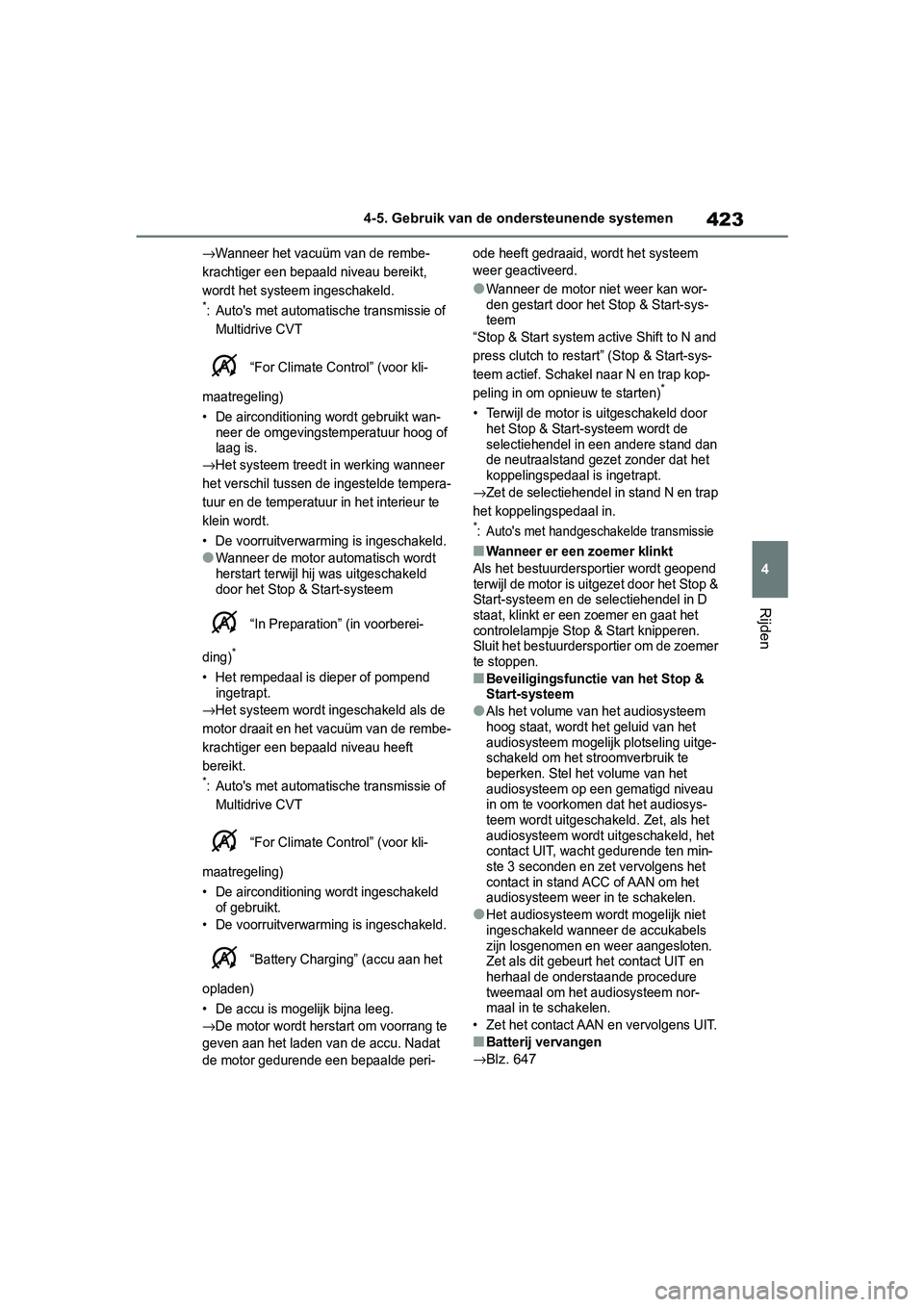 TOYOTA RAV4 2019  Instructieboekje (in Dutch) 423
4
4-5. Gebruik van de ondersteunende systemen
Rijden
→Wanneer het vacuüm van de rembe-
krachtiger een bepaald niveau bereikt, 
wordt het systeem ingeschakeld.
*: Auto's met automatische tra