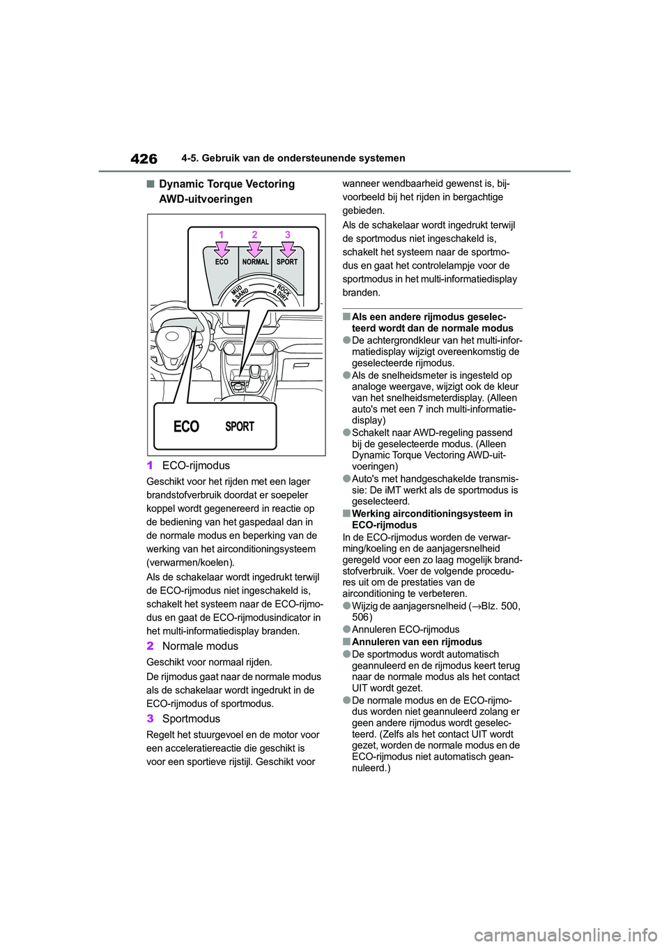 TOYOTA RAV4 2019  Instructieboekje (in Dutch) 4264-5. Gebruik van de ondersteunende systemen
■Dynamic Torque Vectoring 
AWD-uitvoeringen
1ECO-rijmodus
Geschikt voor het rijden met een lager 
brandstofverbruik doordat er soepeler 
koppel wordt g
