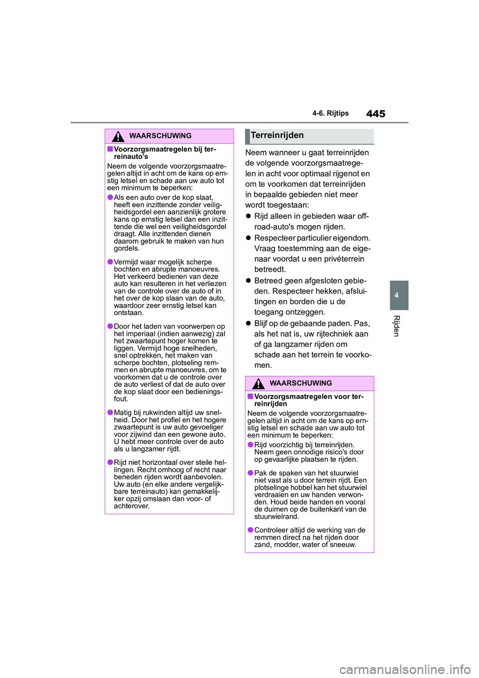 TOYOTA RAV4 2019  Instructieboekje (in Dutch) 445
4
4-6. Rijtips
Rijden
Neem wanneer u gaat terreinrijden 
de volgende voorzorgsmaatrege-
len in acht voor opt
imaal rijgenot en 
om te voorkomen dat terreinrijden 
in bepaalde gebieden niet meer 
w