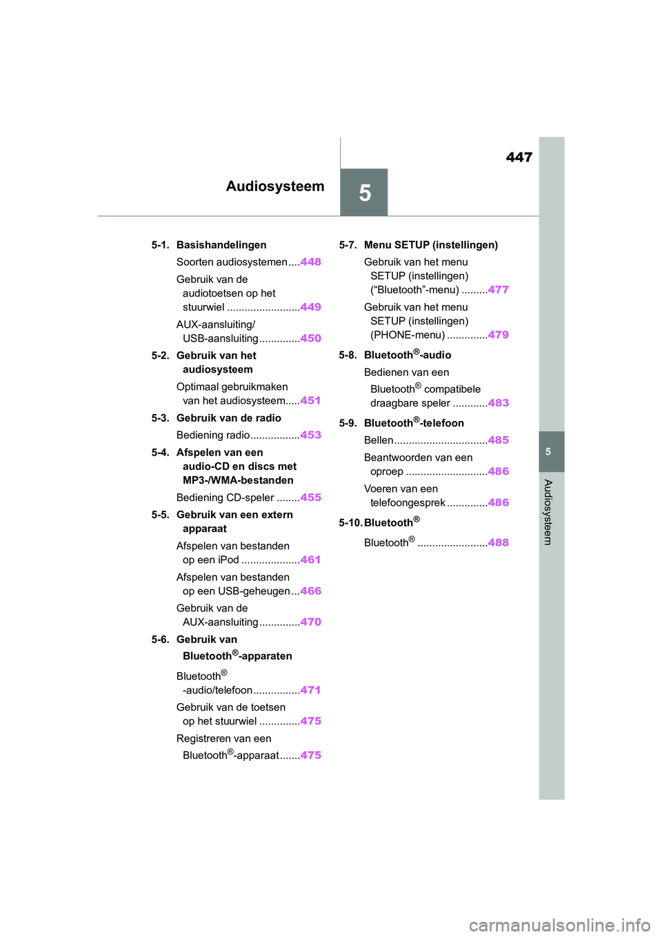 TOYOTA RAV4 2019  Instructieboekje (in Dutch) 5
447
5
Audiosysteem
Audiosysteem
5-1. BasishandelingenSoorten audiosystemen .... 448
Gebruik van de  audiotoetsen op het 
stuurwiel ......................... 449
AUX-aansluiting/ USB-aansluiting ....