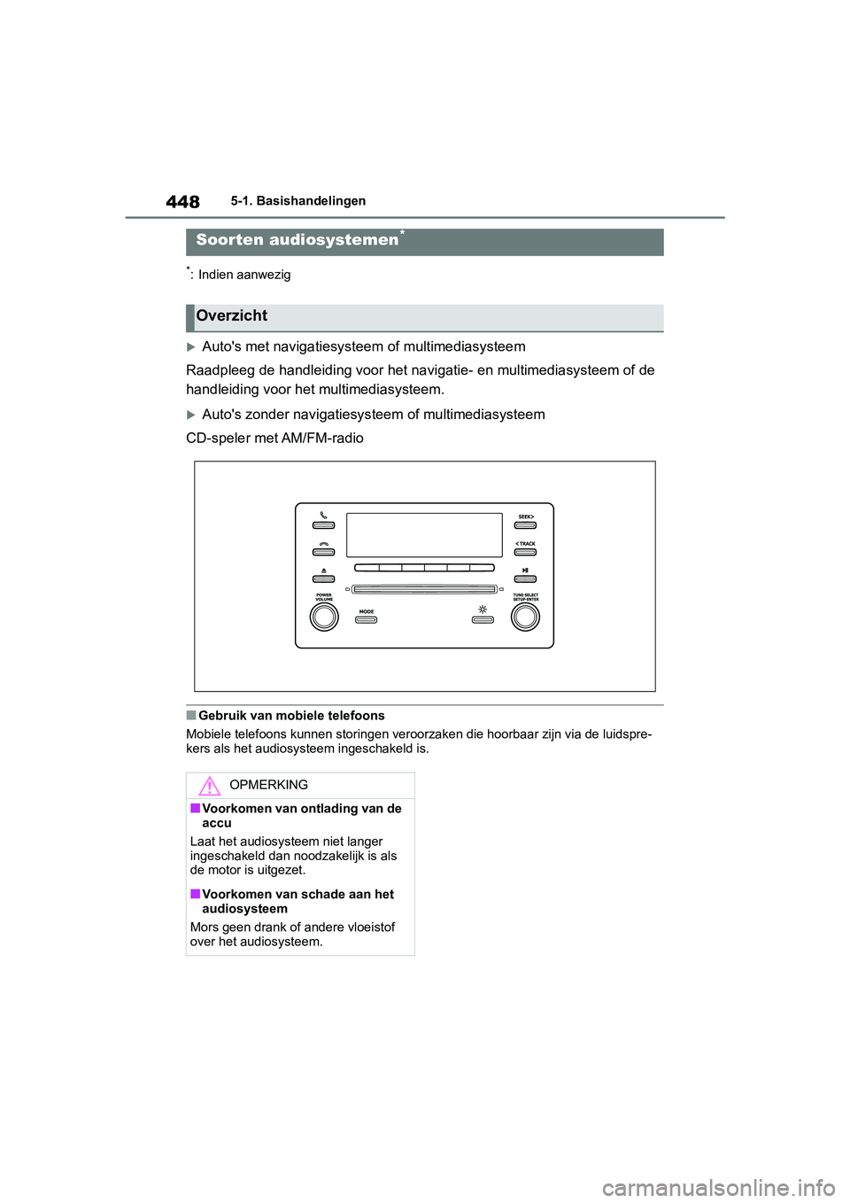 TOYOTA RAV4 2019  Instructieboekje (in Dutch) 4485-1. Basishandelingen
5-1.Basishandelingen
*: Indien aanwezig
Auto's met navigatiesysteem of multimediasysteem
Raadpleeg de handleiding voor het navigatie - en multimediasysteem of de 
handl