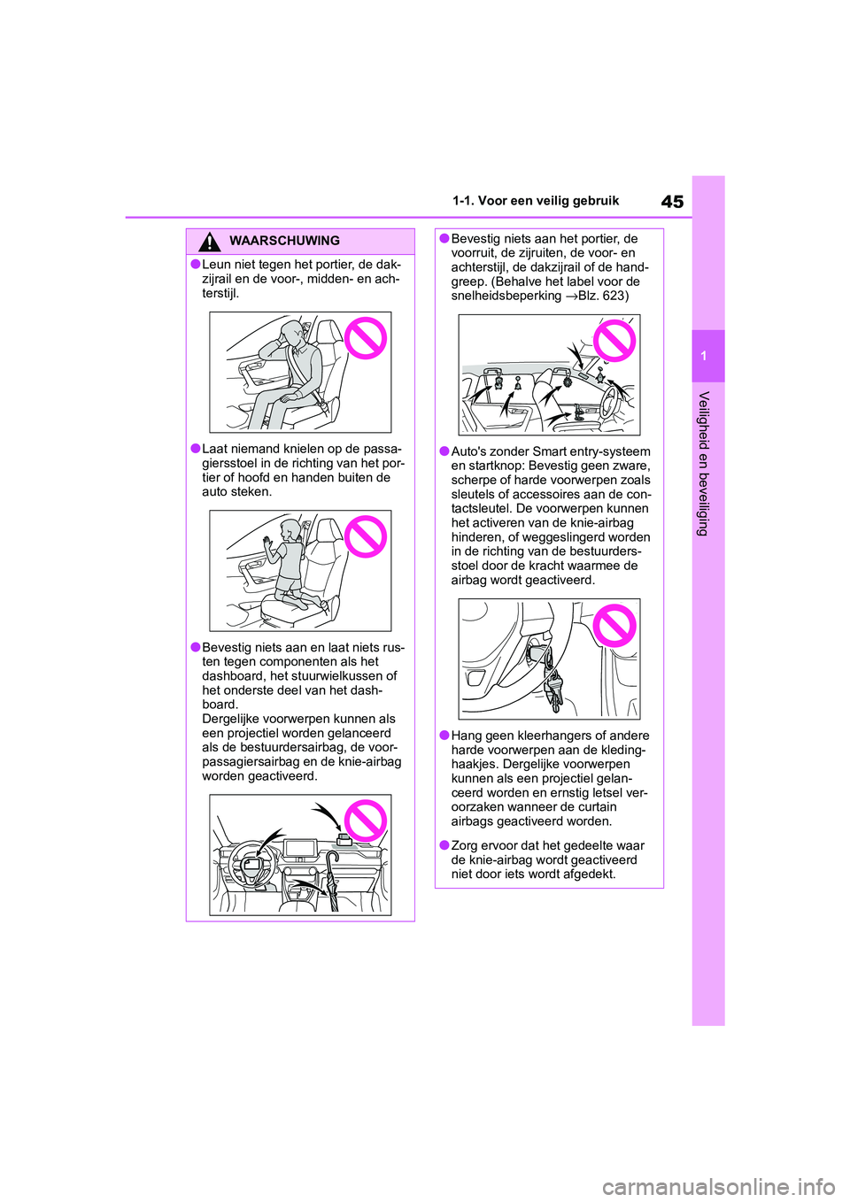 TOYOTA RAV4 2019  Instructieboekje (in Dutch) 45
1
1-1. Voor een veilig gebruik
Veiligheid en beveiliging
WAARSCHUWING
●Leun niet tegen het portier, de dak-
zijrail en de voor-, midden- en ach-
terstijl.
●Laat niemand knielen op de passa-
gie