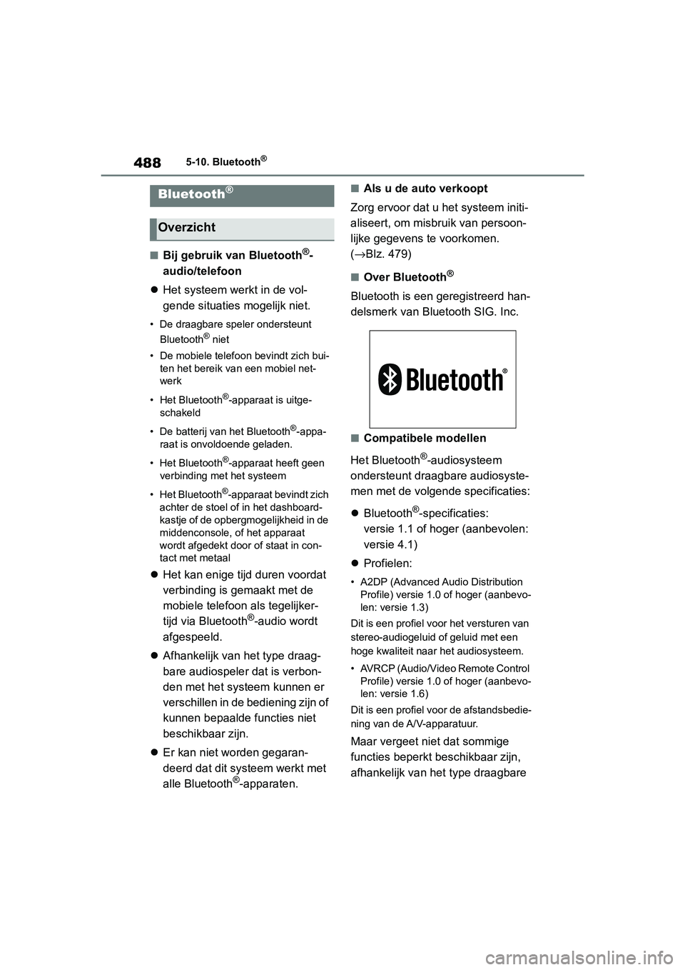 TOYOTA RAV4 2019  Instructieboekje (in Dutch) 4885-10. Bluetooth®
5-10.Bluetooth®
■Bij gebruik van Bluetooth®-
audio/telefoon
 Het systeem werkt in de vol-
gende situaties mogelijk niet.
• De draagbare speler ondersteunt 
Bluetooth® ni