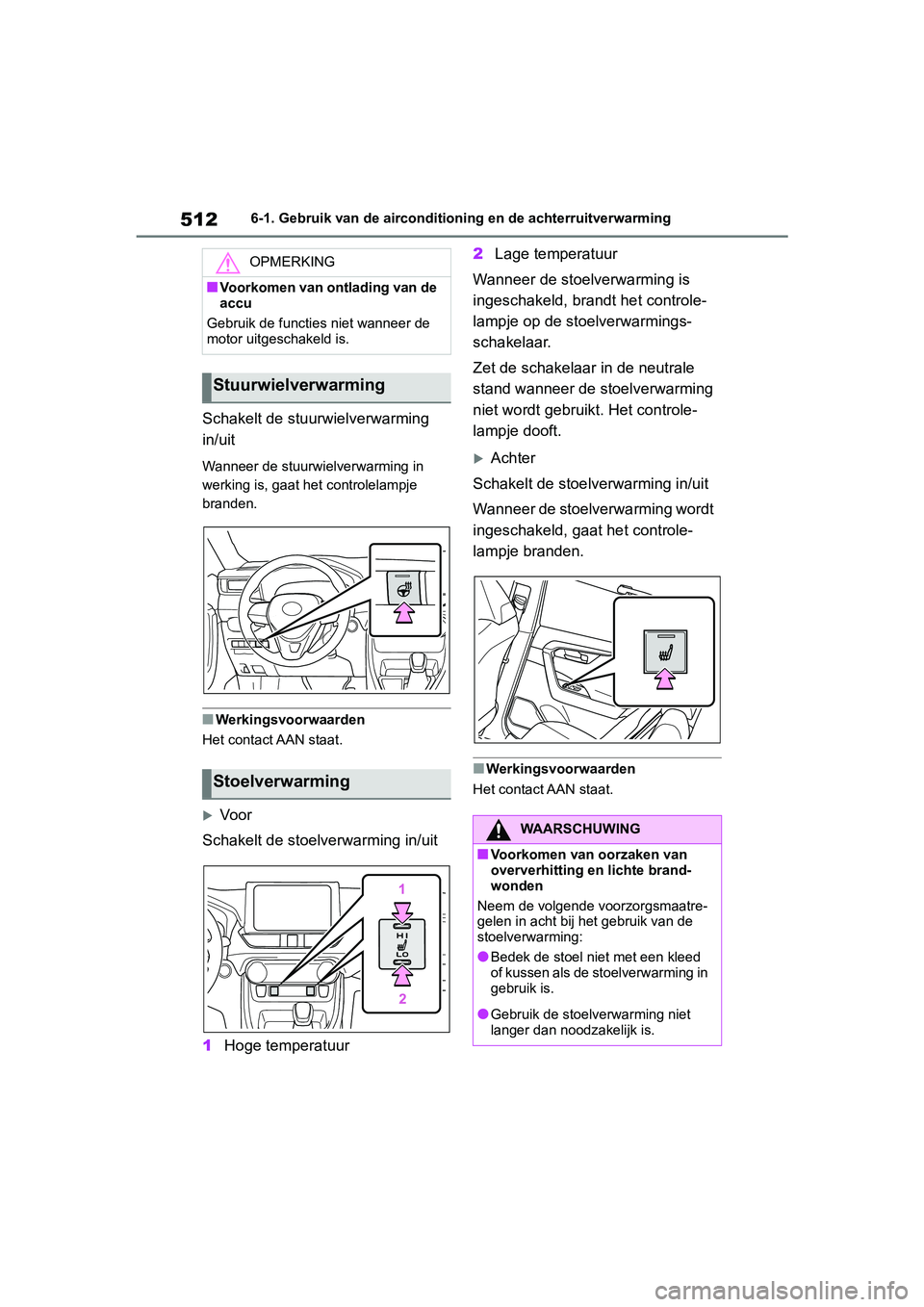 TOYOTA RAV4 2019  Instructieboekje (in Dutch) 5126-1. Gebruik van de airconditioning en de achterruitverwarming
Schakelt de stuurwielverwarming 
in/uit
Wanneer de stuurwielverwarming in 
werking is, gaat het controlelampje 
branden.
■Werkingsvo