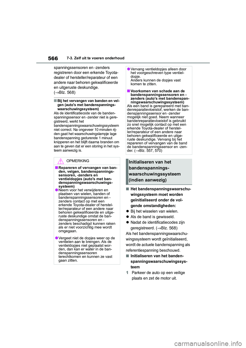 TOYOTA RAV4 2019  Instructieboekje (in Dutch) 5667-3. Zelf uit te voeren onderhoud
spanningssensoren en -zenders 
registreren door een erkende Toyota-
dealer of hersteller/reparateur of een 
andere naar behoren gekwalificeerde 
en uitgeruste desk
