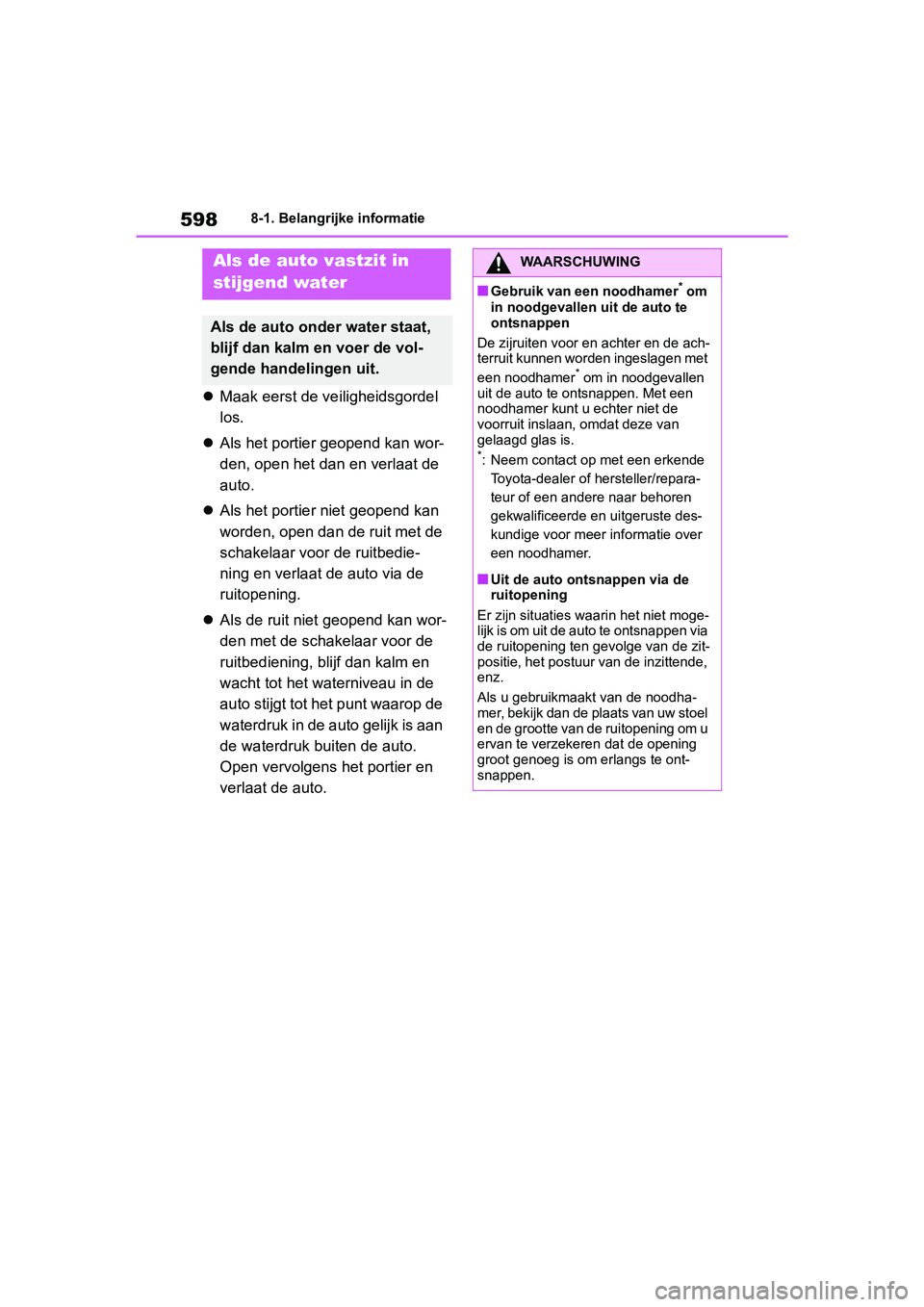 TOYOTA RAV4 2019  Instructieboekje (in Dutch) 5988-1. Belangrijke informatie
Maak eerst de ve iligheidsgordel 
los.
 Als het portier  geopend kan wor-
den, open het dan  en verlaat de 
auto.
 Als het portier niet geopend kan 
worden, ope
