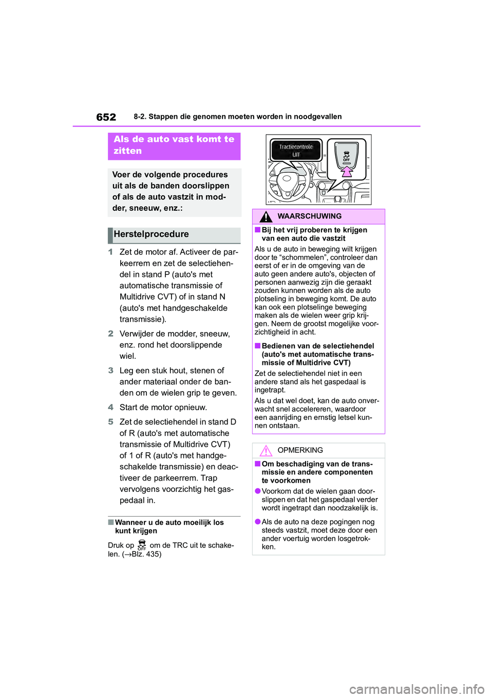 TOYOTA RAV4 2019  Instructieboekje (in Dutch) 6528-2. Stappen die genomen moeten worden in noodgevallen
1Zet de motor af. Activeer de par-
keerrem en zet de selectiehen-
del in stand P (auto's met 
automatische transmissie of 
Multidrive CVT)