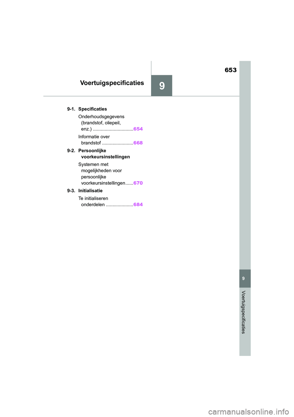 TOYOTA RAV4 2019  Instructieboekje (in Dutch) 9
653
9
Voertuigspecificaties
Voertuigspecificaties
9-1. SpecificatiesOnderhoudsgegevens (brandstof, oliepeil, 
enz.) ............................... 654
Informatie over  brandstof ...................