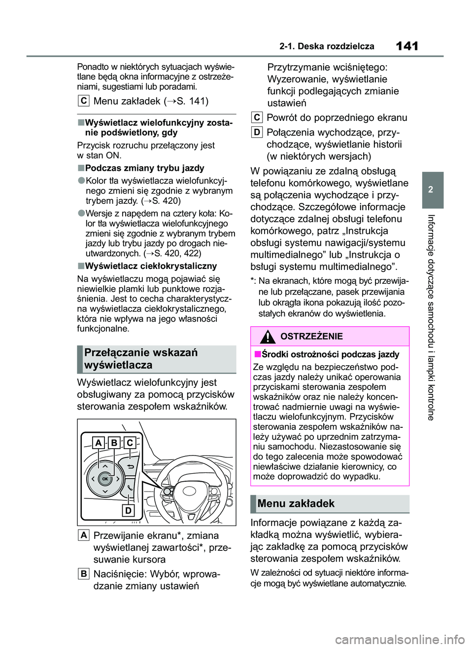 TOYOTA RAV4 2019  Instrukcja obsługi (in Polish) Ponadto w niektórych sytuacjach wyÊwie-
tlane b´dà okna informacyjne z ostrze˝e-
niami, sugestiami lub poradami.
Menu zak∏adek (S. 141)
WyÊwietlacz wielofunkcyjny zosta-
nie podÊwietlony, gd
