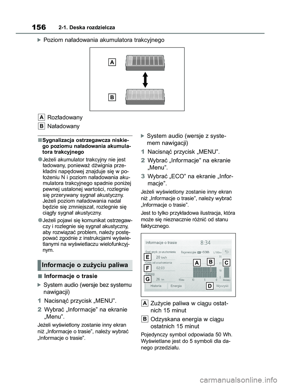 TOYOTA RAV4 2019 Instrukcja obsługi (in Polish) Sygnalizacja ostrzegawcza niskie-
go poziomu na∏adowania akumula-
tora trakcyjnego
Je˝eli akumulator trakcyjny nie jest
∏adowany, poniewa˝ dêwignia prze-
k∏adni nap´dowej znajduje si´ w po- TOYOTA RAV4 2019 Instrukcja obsługi (in Polish) Sygnalizacja ostrzegawcza niskie-
go poziomu na∏adowania akumula-
tora trakcyjnego
Je˝eli akumulator trakcyjny nie jest
∏adowany, poniewa˝ dêwignia prze-
k∏adni nap´dowej znajduje si´ w po-