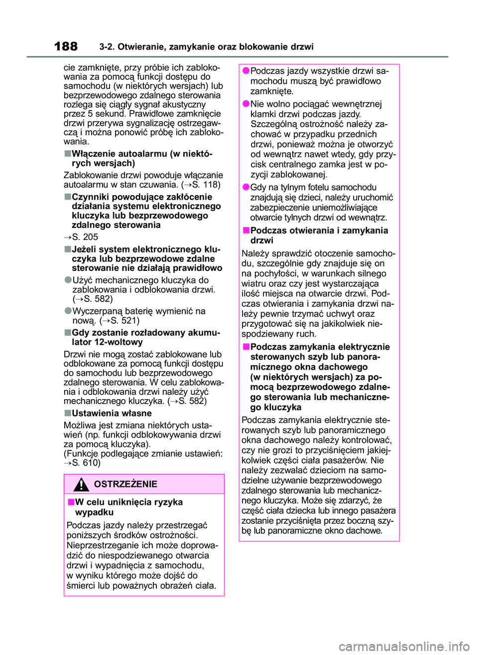TOYOTA RAV4 2019  Instrukcja obsługi (in Polish) cie zamkni´te, przy próbie ich zabloko-
wania za pomocà funkcji dost´pu do
samochodu (w niektórych wersjach) lub
bezprzewodowego zdalnego sterowania
rozlega si´ ciàg∏y sygna∏ akustyczny
prz