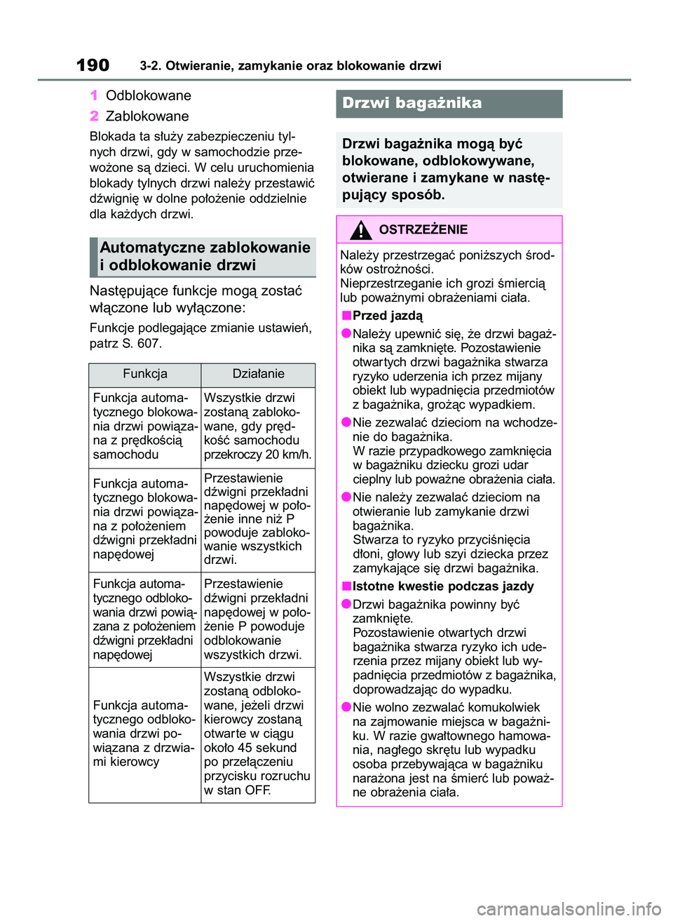 TOYOTA RAV4 2019  Instrukcja obsługi (in Polish) 1Odblokowane
2Zablokowane
Blokada ta s∏u˝y zabezpieczeniu tyl-
nych drzwi, gdy w samochodzie prze-
wo˝one sà dzieci. W celu uruchomienia
blokady tylnych drzwi nale˝y przestawiç
dêwigni´ w dol