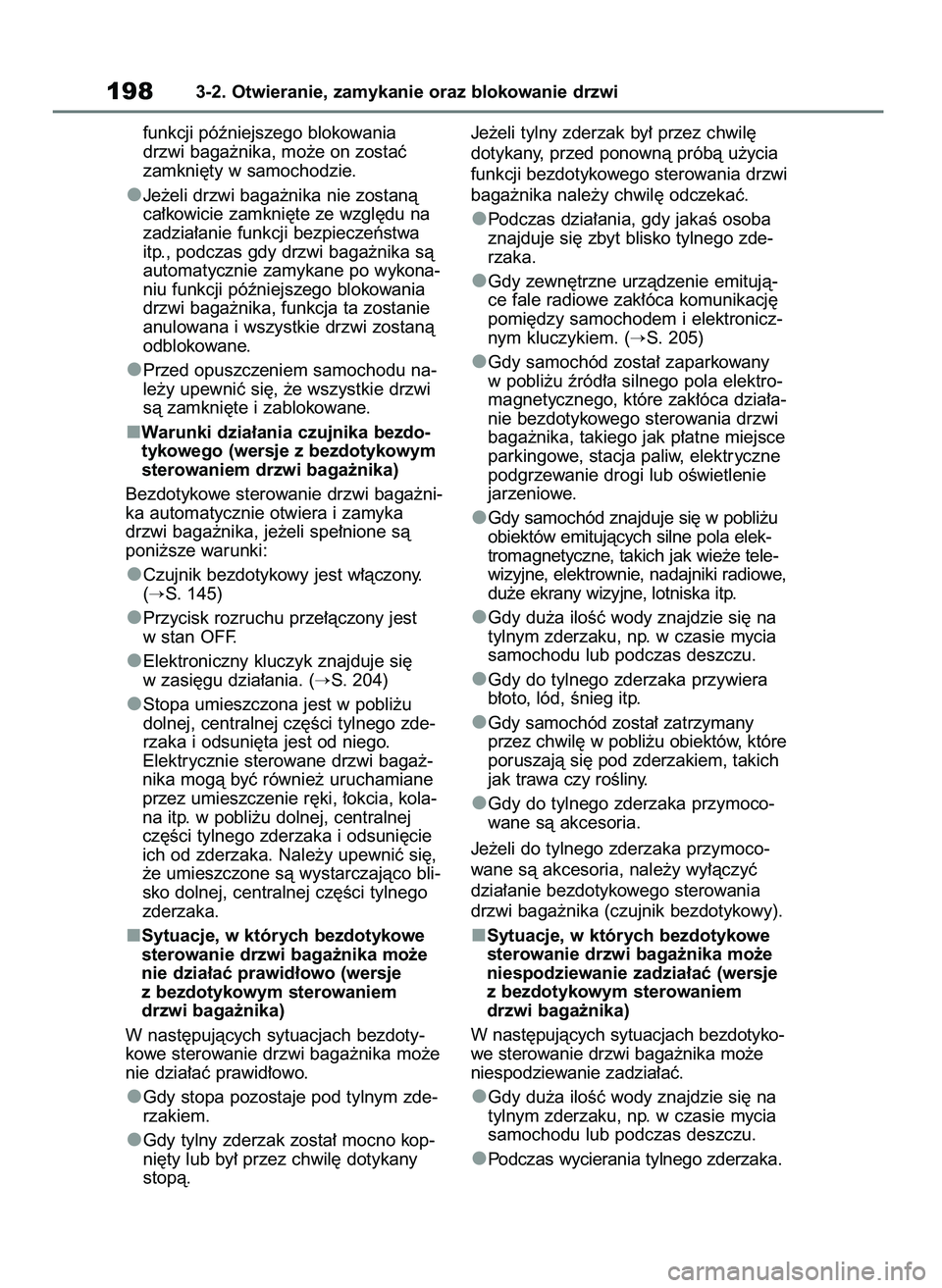 TOYOTA RAV4 2019 Instrukcja obsługi (in Polish) funkcji póêniejszego blokowania
drzwi baga˝nika, mo˝e on zostaç
zamkni´ty w samochodzie.
Je˝eli drzwi baga˝nika nie zostanà
ca∏kowicie zamkni´te ze wzgl´du na
zadzia∏anie funkcji bezpi TOYOTA RAV4 2019 Instrukcja obsługi (in Polish) funkcji póêniejszego blokowania
drzwi baga˝nika, mo˝e on zostaç
zamkni´ty w samochodzie.
Je˝eli drzwi baga˝nika nie zostanà
ca∏kowicie zamkni´te ze wzgl´du na
zadzia∏anie funkcji bezpi