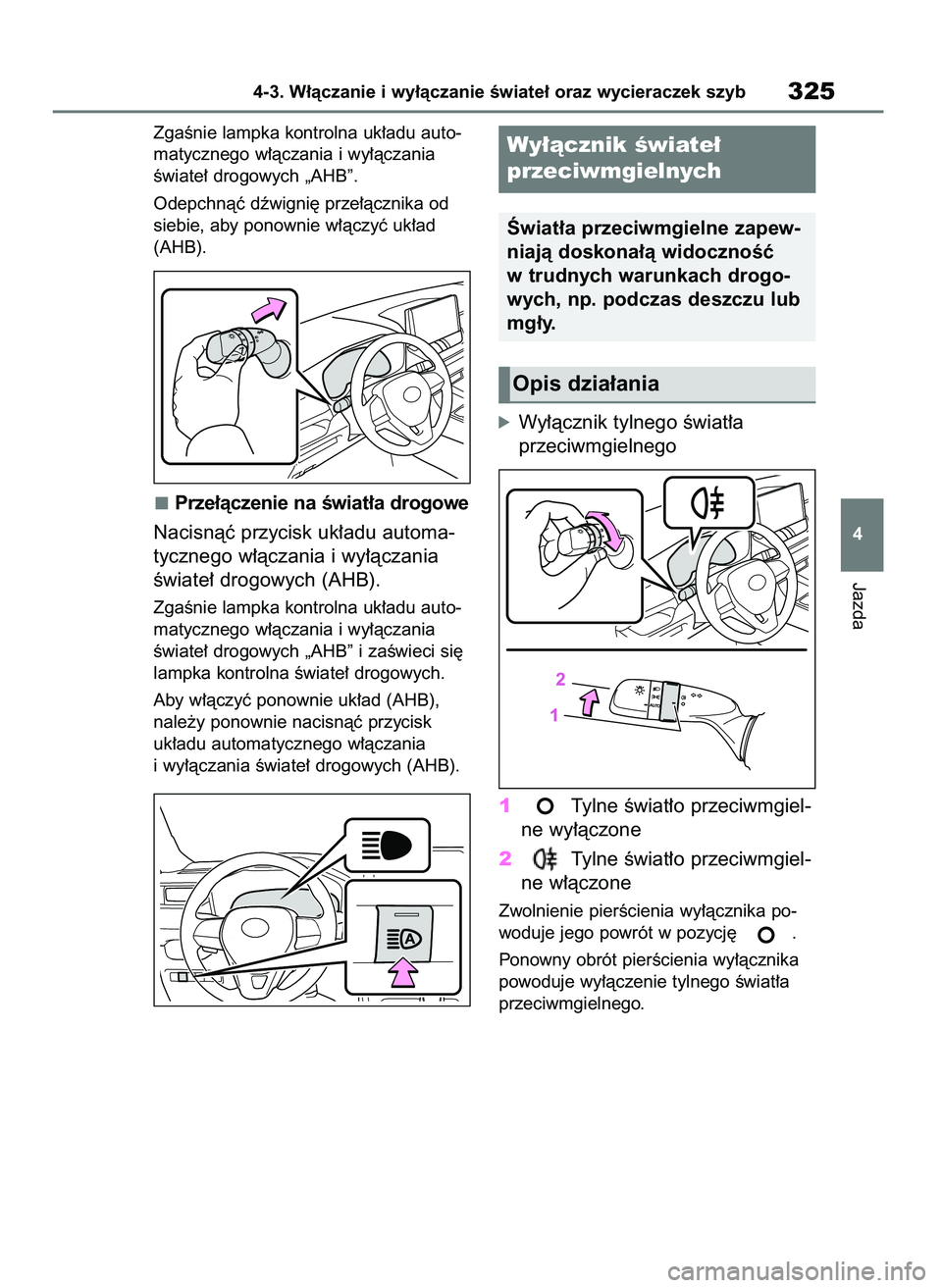 TOYOTA RAV4 2019 Instrukcja obsługi (in Polish) ZgaÊnie lampka kontrolna uk∏adu auto-
matycznego w∏àczania i wy∏àczania
Êwiate∏ drogowych „AHB”.
Odepchnàç dêwigni´ prze∏àcznika od
siebie, aby ponownie w∏àczyç uk∏ad
(AHB TOYOTA RAV4 2019 Instrukcja obsługi (in Polish) ZgaÊnie lampka kontrolna uk∏adu auto-
matycznego w∏àczania i wy∏àczania
Êwiate∏ drogowych „AHB”.
Odepchnàç dêwigni´ prze∏àcznika od
siebie, aby ponownie w∏àczyç uk∏ad
(AHB
