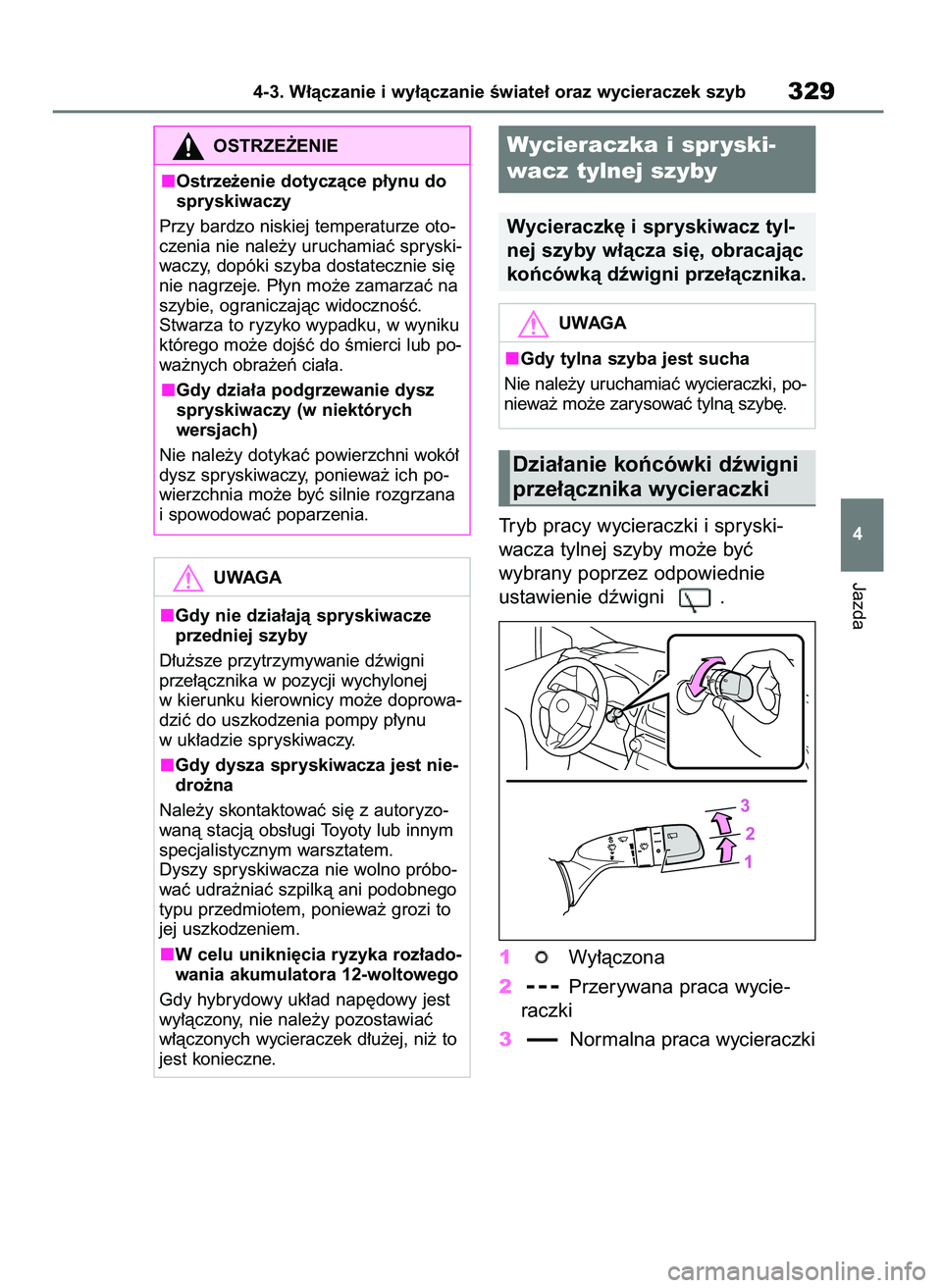 TOYOTA RAV4 2019  Instrukcja obsługi (in Polish) Tryb pracy wycieraczki i spryski-
wacza tylnej szyby mo˝e byç
wybrany poprzez odpowiednie
ustawienie dêwigni  .
1Wy∏àczona
2Przerywana praca wycie-
raczki
3Normalna praca wycieraczki
Jazda
4-3. 