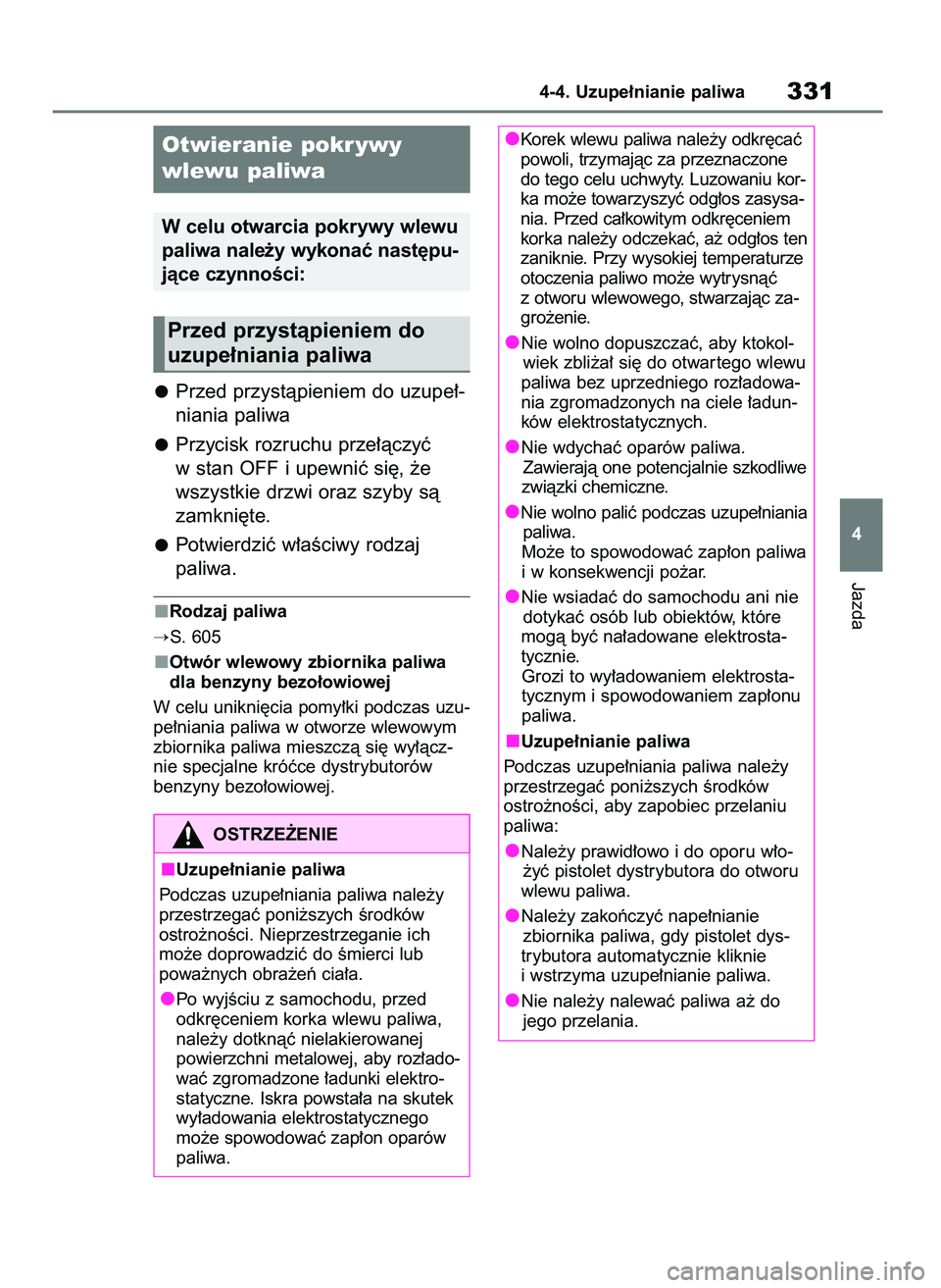 TOYOTA RAV4 2019 Instrukcja obsługi (in Polish) Przed przystàpieniem do uzupe∏-
niania paliwa
Przycisk rozruchu prze∏àczyç
w stan OFF i upewniç si´, ˝e
wszystkie drzwi oraz szyby sà
zamkni´te.
Potwierdziç w∏aÊciwy rodzaj
paliwa.
Ro TOYOTA RAV4 2019 Instrukcja obsługi (in Polish) Przed przystàpieniem do uzupe∏-
niania paliwa
Przycisk rozruchu prze∏àczyç
w stan OFF i upewniç si´, ˝e
wszystkie drzwi oraz szyby sà
zamkni´te.
Potwierdziç w∏aÊciwy rodzaj
paliwa.
Ro