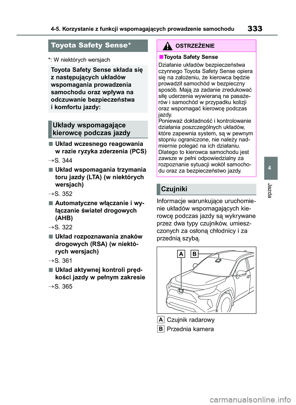 TOYOTA RAV4 2019 Instrukcja obsługi (in Polish) *: W niektórych wersjach
Uk∏ad wczesnego reagowania
w razie ryzyka zderzenia (PCS)
S. 344
Uk∏ad wspomagania trzymania
toru jazdy (LTA) (w niektórych
wersjach)
S. 352
Automatyczne w∏àczanie TOYOTA RAV4 2019 Instrukcja obsługi (in Polish) *: W niektórych wersjach
Uk∏ad wczesnego reagowania
w razie ryzyka zderzenia (PCS)
S. 344
Uk∏ad wspomagania trzymania
toru jazdy (LTA) (w niektórych
wersjach)
S. 352
Automatyczne w∏àczanie