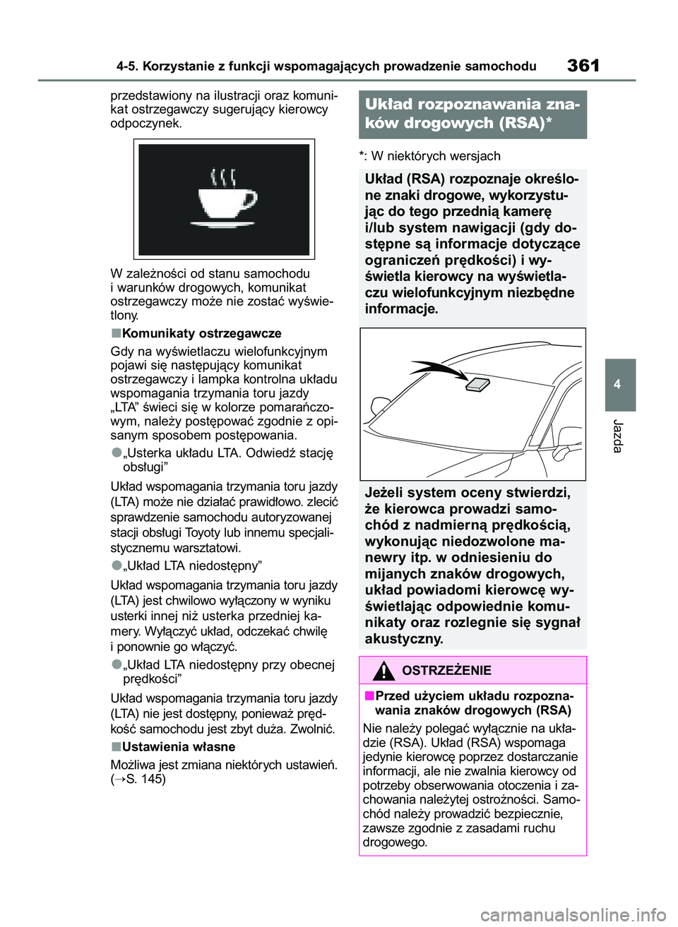 TOYOTA RAV4 2019  Instrukcja obsługi (in Polish) przedstawiony na ilustracji oraz komuni-
kat ostrzegawczy sugerujàcy kierowcy
odpoczynek.
W zale˝noÊci od stanu samochodu
i warunków drogowych, komunikat
ostrzegawczy mo˝e nie zostaç wyÊwie-
tl