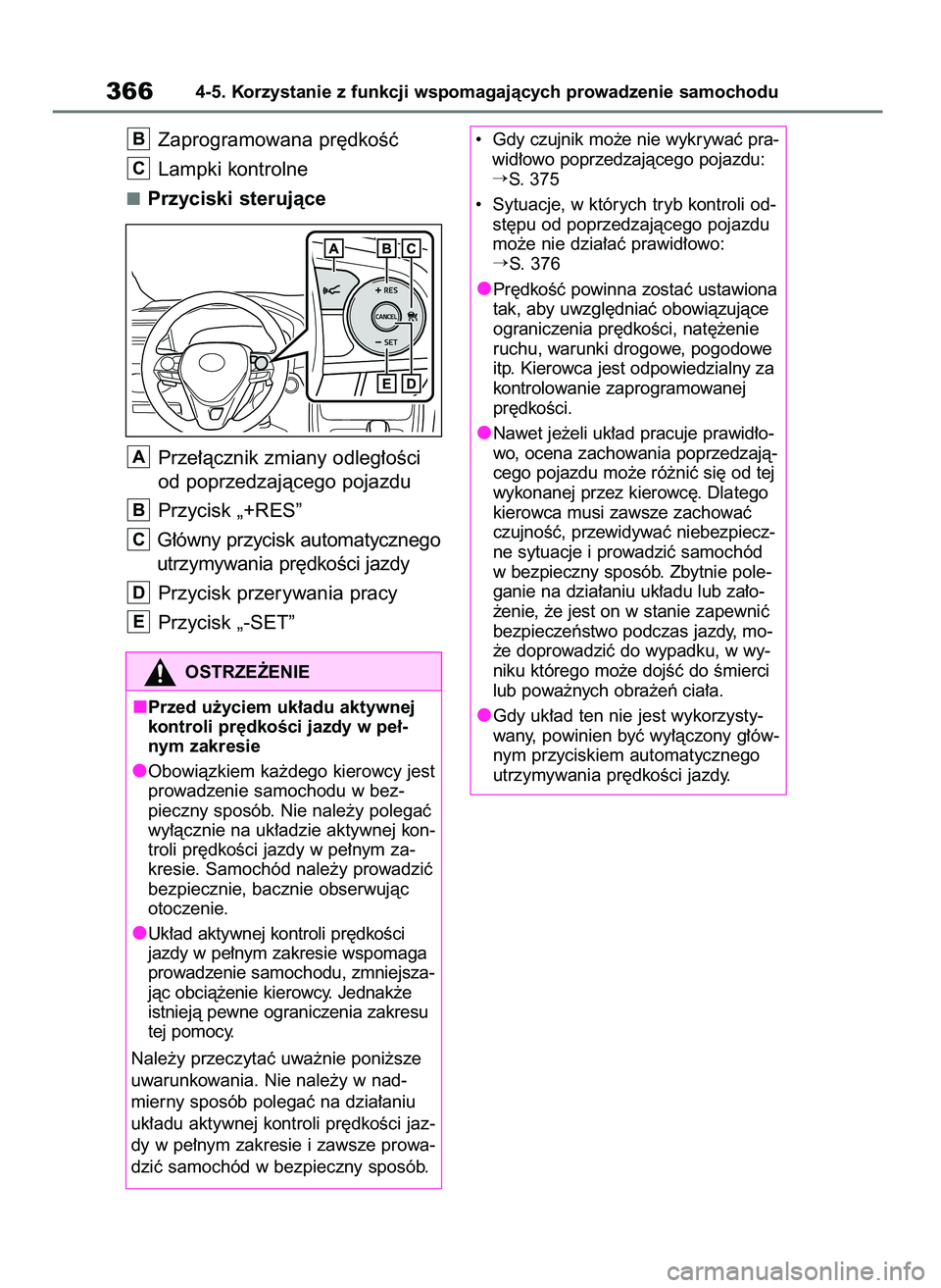 TOYOTA RAV4 2019  Instrukcja obsługi (in Polish) Zaprogramowana pr´dkoÊç
Lampki kontrolne
Przyciski sterujàce
Prze∏àcznik zmiany odleg∏oÊci
od poprzedzajàcego pojazdu
Przycisk „+RES”
G∏ówny przycisk automatycznego
utrzymywania pr´