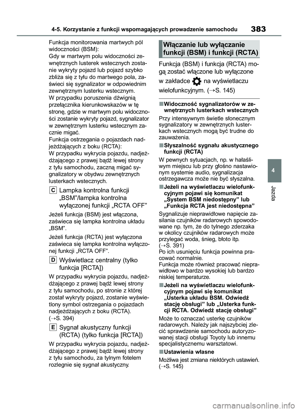 TOYOTA RAV4 2019  Instrukcja obsługi (in Polish) Funkcja monitorowania mar twych pól
widocznoÊci (BSM):
Gdy w mar twym polu widocznoÊci ze-
wn´trznych lusterek wstecznych zosta-
nie wykryty pojazd lub pojazd szybko
zbli˝a si´ z ty∏u do mar t