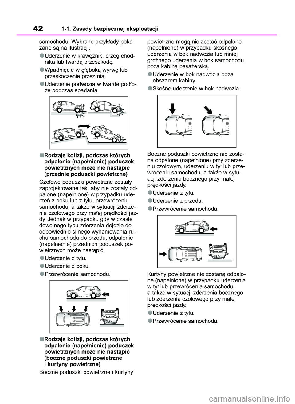 TOYOTA RAV4 2019  Instrukcja obsługi (in Polish) samochodu. Wybrane przyk∏ady poka-
zane sà na ilustracji.
Uderzenie w kraw´˝nik, brzeg chod-
nika lub twardà przeszkod´.
Wpadni´cie w g∏´bokà wyrw´ lub
przeskoczenie przez nià.
Uderzenie