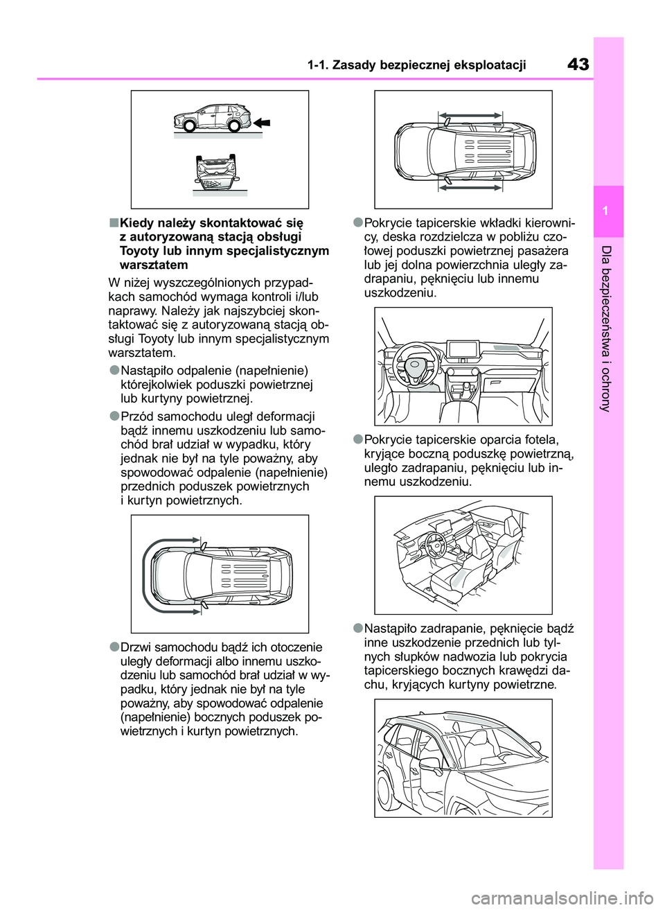 TOYOTA RAV4 2019  Instrukcja obsługi (in Polish) Kiedy nale˝y skontaktowaç si´
z autoryzowanà stacjà obs∏ugi 
Toyoty lub innym specjalistycznym
warsztatem
W ni˝ej wyszczególnionych przypad-
kach samochód wymaga kontroli i/lub
naprawy. Nale