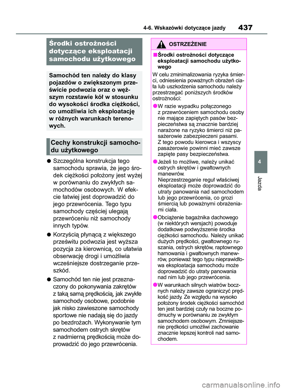 TOYOTA RAV4 2019  Instrukcja obsługi (in Polish) Szczególna konstrukcja tego 
samochodu sprawia, ˝e jego Êro-
dek ci´˝koÊci po∏o˝ony jest wy˝ej
w porównaniu do zwyk∏ych sa-
mochodów osobowych. W efek-
cie ∏atwiej jest doprowadziç do