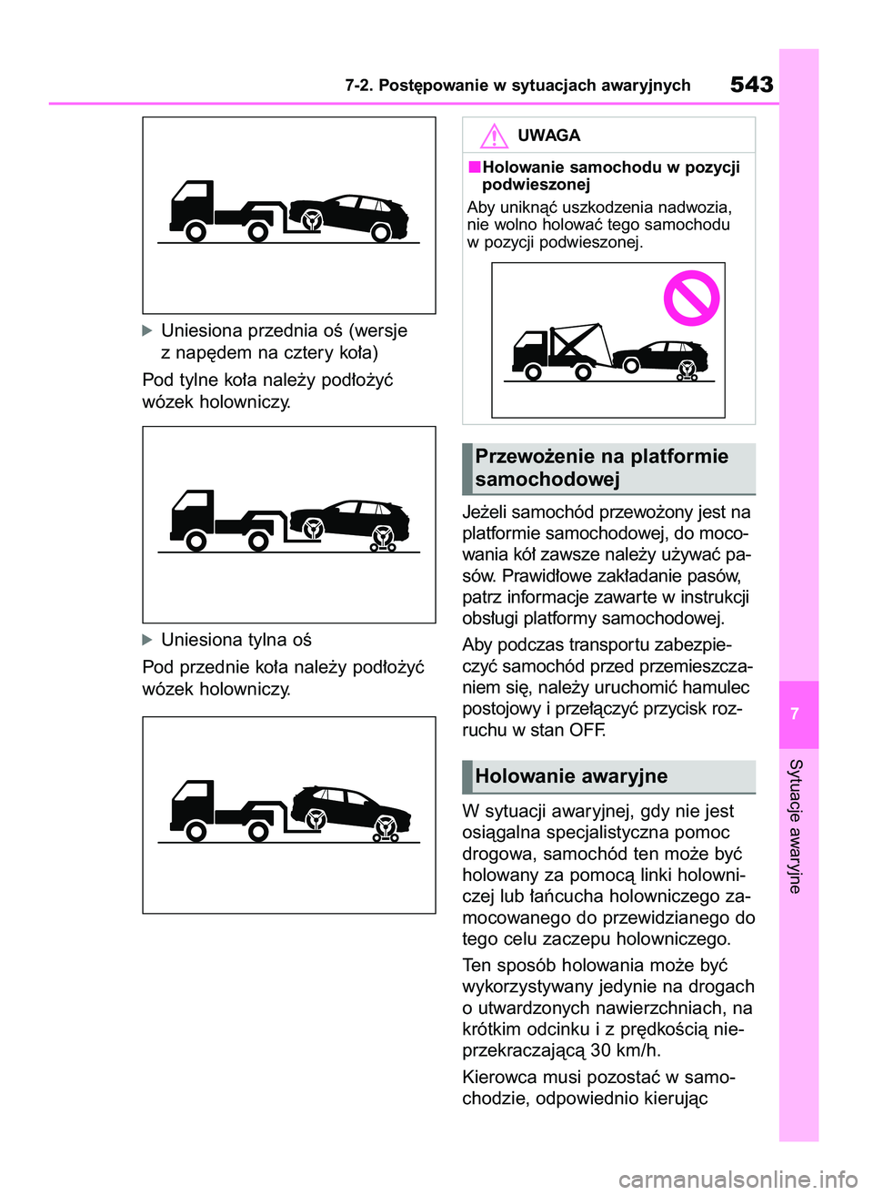 TOYOTA RAV4 2019  Instrukcja obsługi (in Polish) óUniesiona przednia oÊ (wersje
z nap´dem na cztery ko∏a)
Pod tylne ko∏a nale˝y pod∏o˝yç 
wózek holowniczy.
óUniesiona tylna oÊ
Pod przednie ko∏a nale˝y pod∏o˝yç
wózek holowniczy