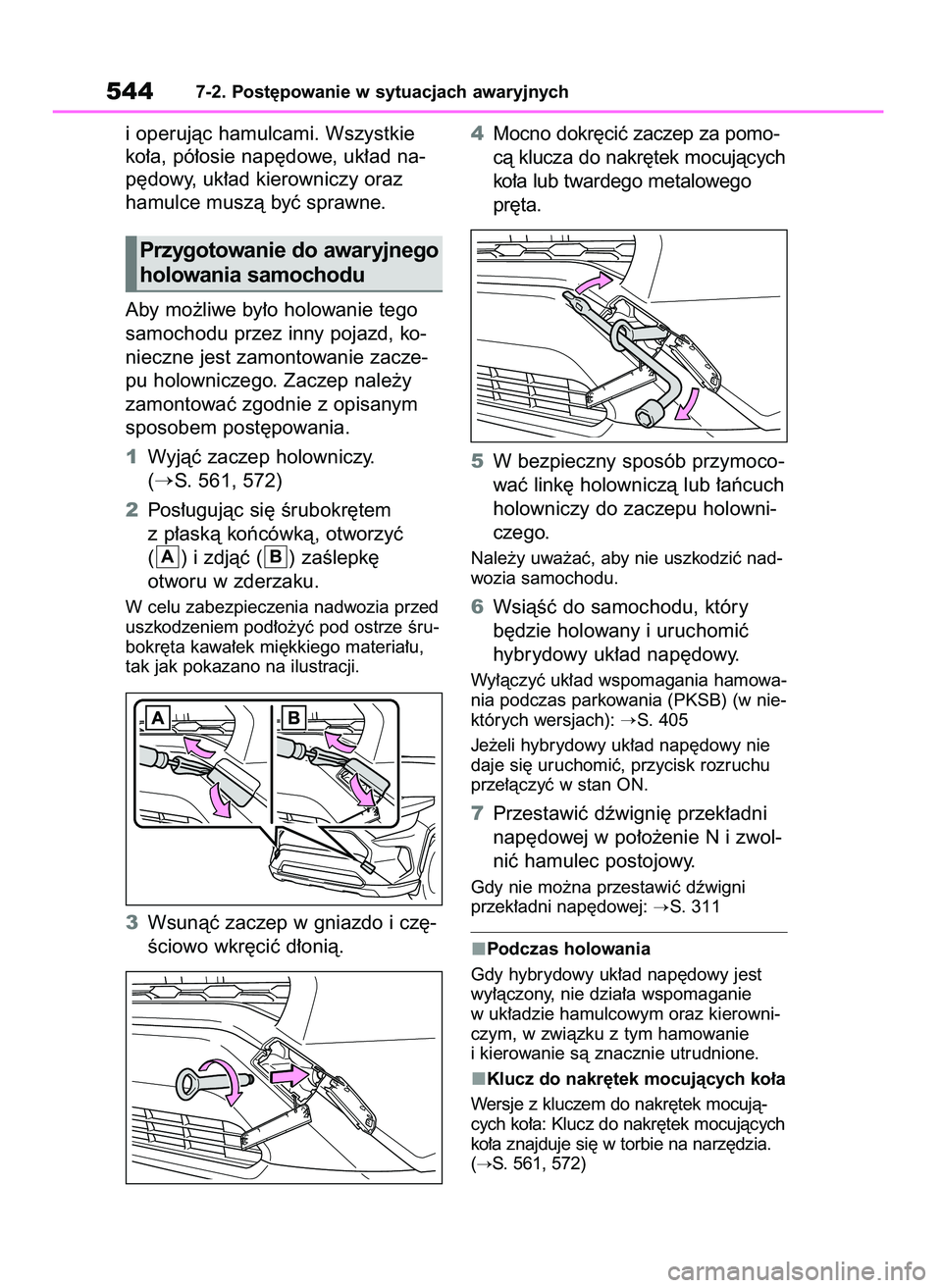 TOYOTA RAV4 2019  Instrukcja obsługi (in Polish) i operujàc hamulcami. Wszystkie
ko∏a, pó∏osie nap´dowe, uk∏ad na-
p´dowy, uk∏ad kierowniczy oraz 
hamulce muszà byç sprawne.
Aby mo˝liwe by∏o holowanie tego
samochodu przez inny pojaz