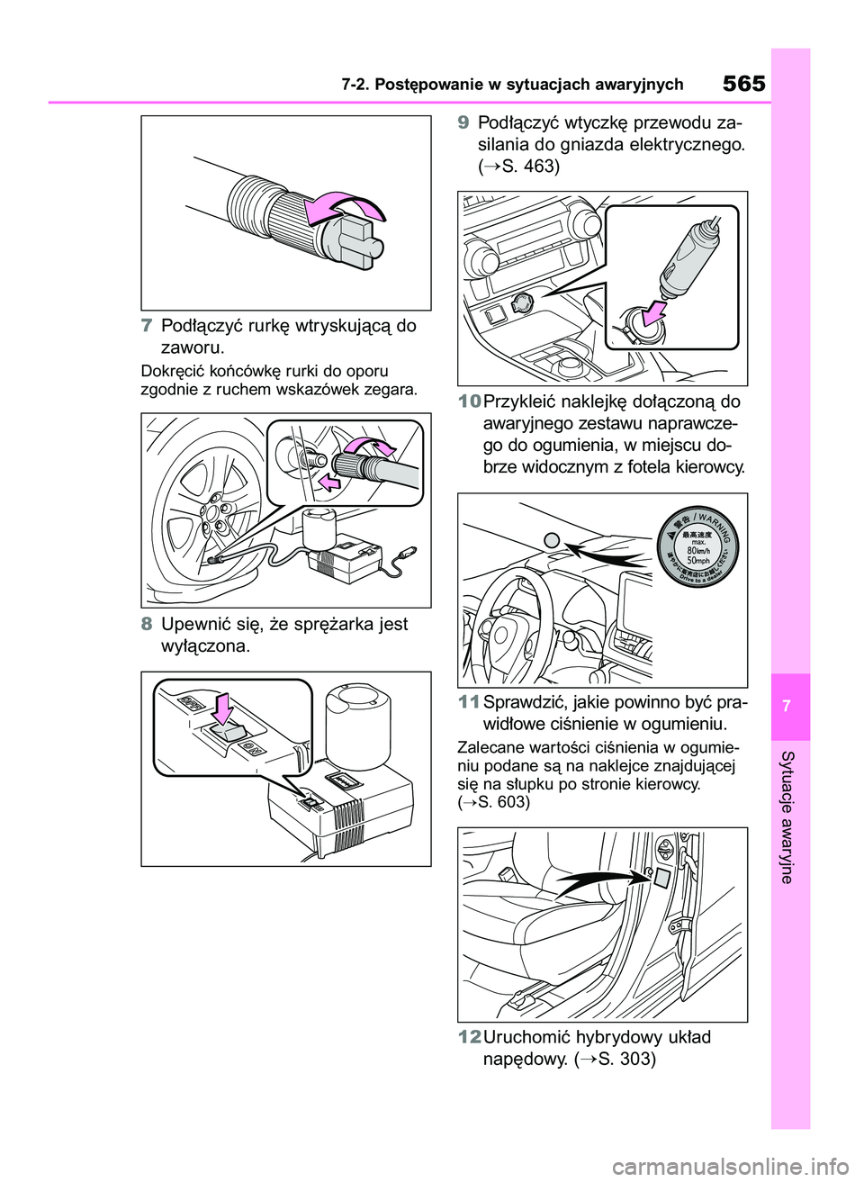 TOYOTA RAV4 2019  Instrukcja obsługi (in Polish) 7Pod∏àczyç rurk´ wtryskujàcà do
zaworu.
Dokr´ciç koƒcówk´ rurki do oporu
zgodnie z ruchem wskazówek zegara.
8Upewniç si´, ˝e spr´˝arka jest
wy∏àczona.9Pod∏àczyç wtyczk´ przew