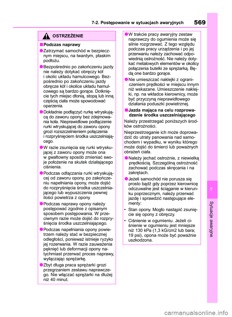 TOYOTA RAV4 2019  Instrukcja obsługi (in Polish) Sytuacje awaryjne
7-2. Post´powanie w sytuacjach awaryjnych569
7
OSTRZE˚ENIE
Podczas naprawy
Zatrzymaç samochód w bezpiecz-
nym miejscu, na twardym, p∏askim
pod∏o˝u.
BezpoÊrednio po zakoƒcz
