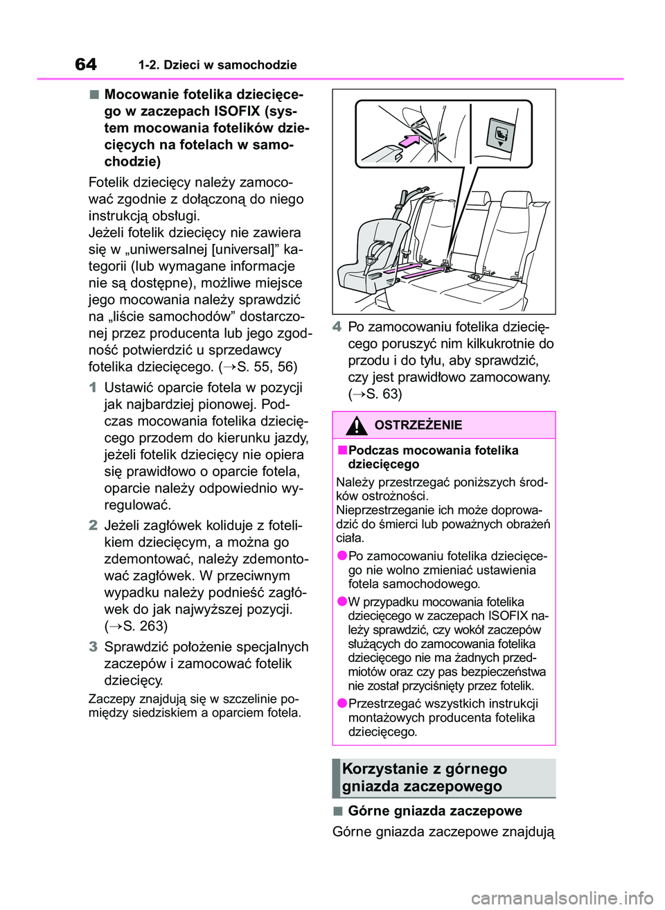 TOYOTA RAV4 2019  Instrukcja obsługi (in Polish) Mocowanie fotelika dzieci´ce-
go w zaczepach ISOFIX (sys-
tem mocowania fotelików dzie-
ci´cych na fotelach w samo-
chodzie)
Fotelik dzieci´cy nale˝y zamoco-
waç zgodnie z do∏àczonà do niego