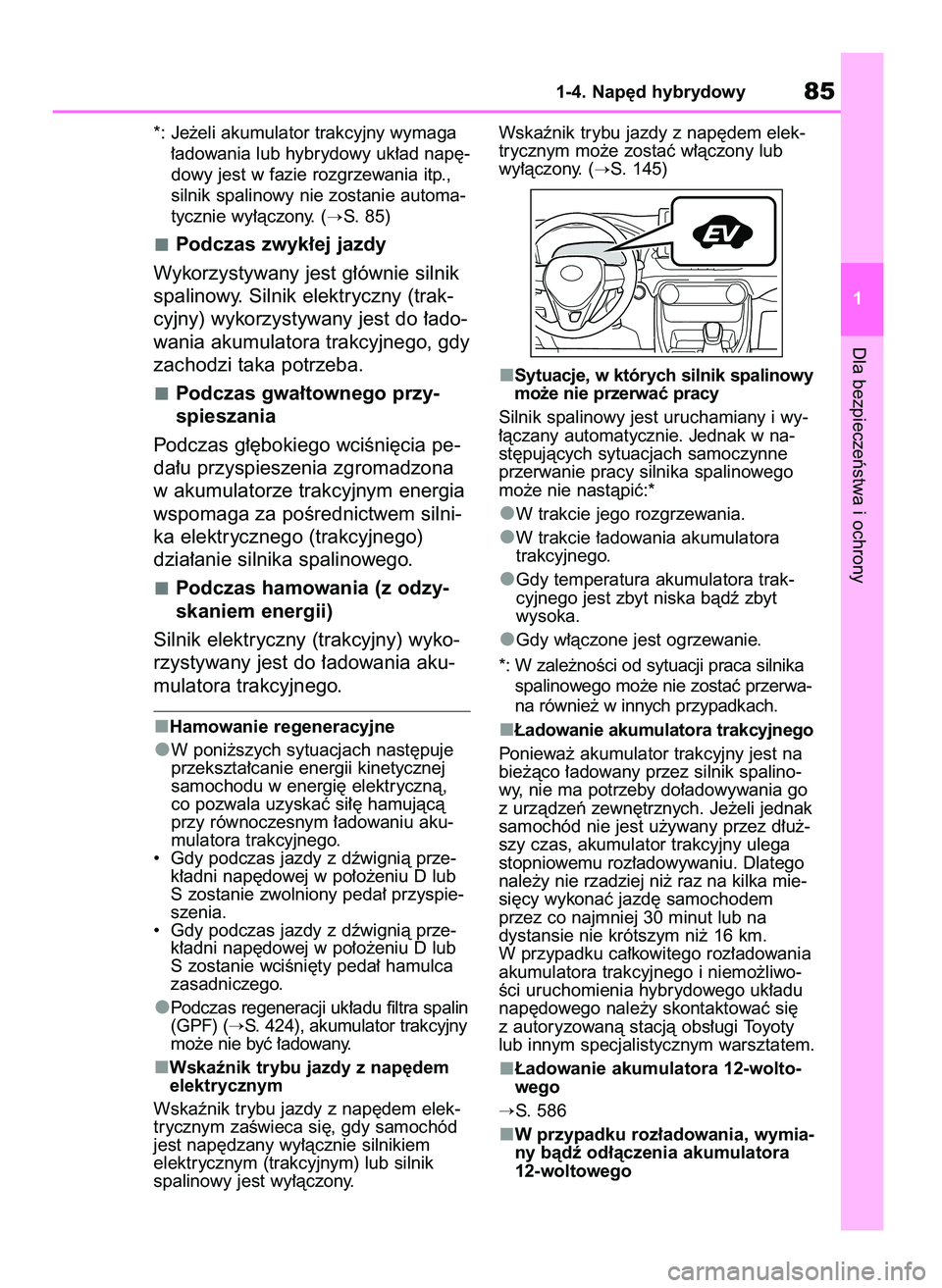 TOYOTA RAV4 2019 Instrukcja obsługi (in Polish) *: Je˝eli akumulator trakcyjny wymaga
∏adowania lub hybrydowy uk∏ad nap´-
dowy jest w fazie rozgrzewania itp.,
silnik spalinowy nie zostanie automa-
tycznie wy∏àczony. (
S. 85)
Podczas zwyk TOYOTA RAV4 2019 Instrukcja obsługi (in Polish) *: Je˝eli akumulator trakcyjny wymaga
∏adowania lub hybrydowy uk∏ad nap´-
dowy jest w fazie rozgrzewania itp.,
silnik spalinowy nie zostanie automa-
tycznie wy∏àczony. (
S. 85)
Podczas zwyk