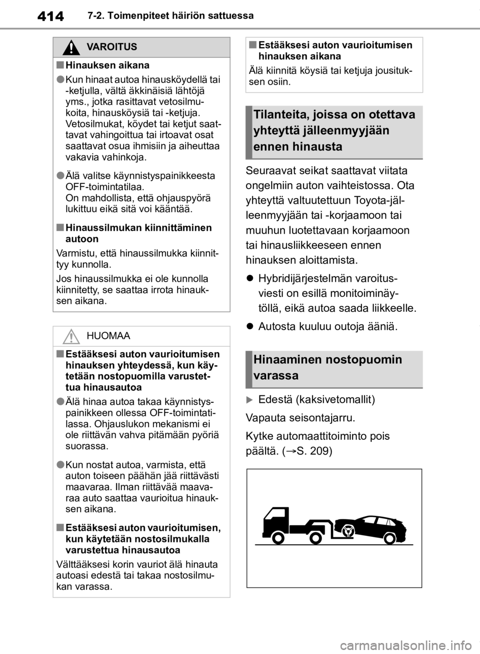 TOYOTA RAV4 2019 Omistajan Käsikirja (in Finnish) 4147-2. Toimenpiteet häiriön sattuessa
Seuraavat seikat saattavat viitata
ongelmiin auton vaihteistossa. Ota
yhteyttä valtuutettuun Toyota-jäl-
leenmyyjään tai -korjaamoon tai
muuhun luotetta TOYOTA RAV4 2019 Omistajan Käsikirja (in Finnish) 4147-2. Toimenpiteet häiriön sattuessa
Seuraavat seikat saattavat viitata
ongelmiin auton vaihteistossa. Ota
yhteyttä valtuutettuun Toyota-jäl-
leenmyyjään tai -korjaamoon tai
muuhun luotetta