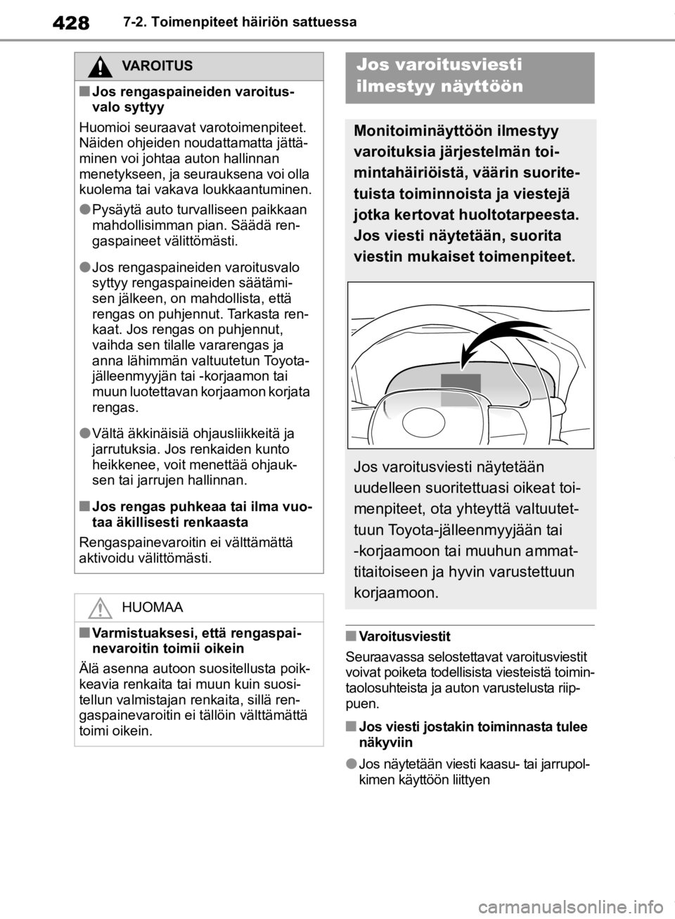 TOYOTA RAV4 2019 Omistajan Käsikirja (in Finnish) 4287-2. Toimenpiteet häiriön sattuessa
nVaroitusviestit
Seuraavassa selostettavat varoitusviestit
voivat poiketa todellisista viesteistä toimin-
taolosuhteista ja auto n varustelusta riip-
puen.
n TOYOTA RAV4 2019 Omistajan Käsikirja (in Finnish) 4287-2. Toimenpiteet häiriön sattuessa
nVaroitusviestit
Seuraavassa selostettavat varoitusviestit
voivat poiketa todellisista viesteistä toimin-
taolosuhteista ja auto n varustelusta riip-
puen.
n