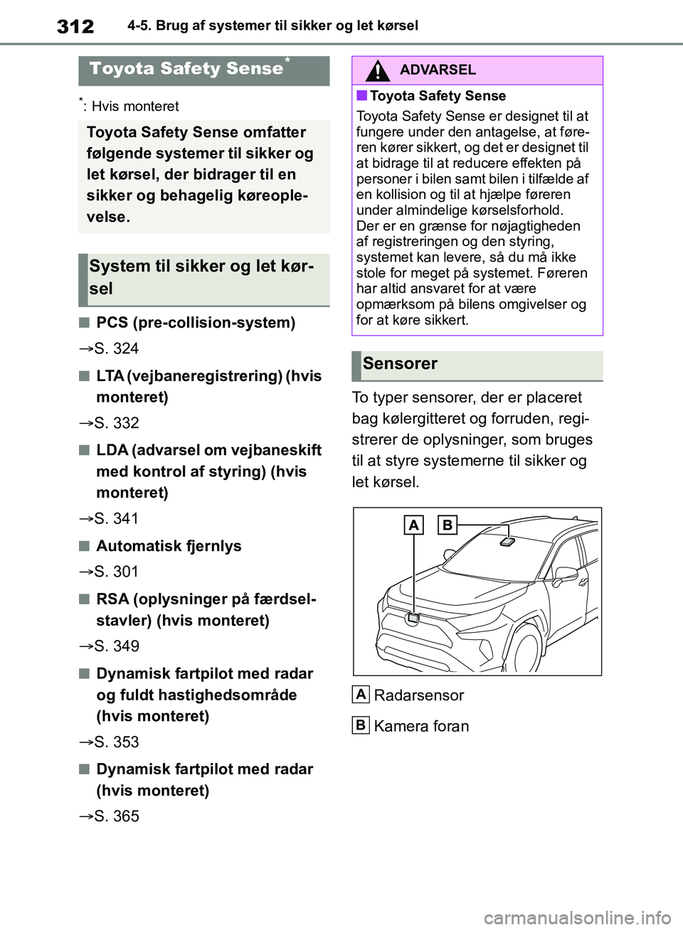 TOYOTA RAV4 2018  Brugsanvisning (in Danish) 3124-5. Brug af systemer til sikker og let kørsel
4-5.Brug af systemer til sikker og let kørsel
*: Hvis monteret
nPCS (pre-collision-system)
 S. 324
nLTA (vejbaneregistrering) (hvis 
monteret)
