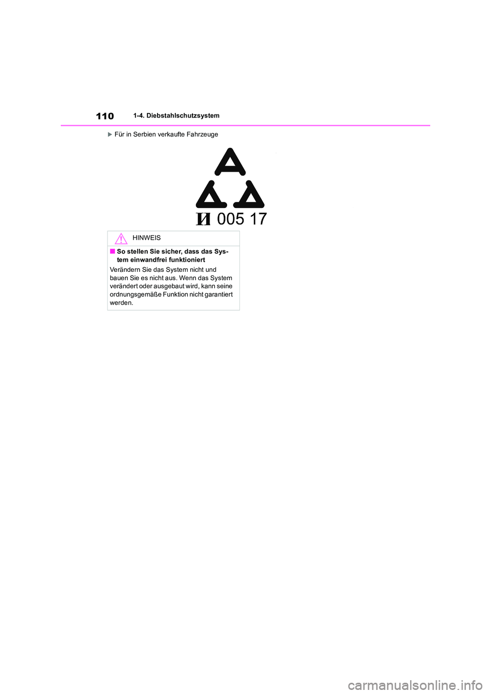 TOYOTA RAV4 2018  Betriebsanleitungen (in German) 1101-4. Diebstahlschutzsystem
Für in Serbien verkaufte Fahrzeuge
HINWEIS
■So stellen Sie sicher, dass das Sys- tem einwandfrei funktioniert 
Verändern Sie das System nicht und  
bauen Sie es ni
