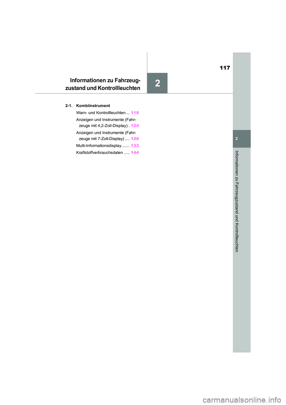 TOYOTA RAV4 2018  Betriebsanleitungen (in German) 2
117
2
Informationen zu Fahrzeugzustand und Kontrollleuchten
Informationen zu Fahrzeug- 
zustand und Kontrollleuchten
2-1. Kombiinstrument 
Warn- und Kontrollleuchten ... 118 
Anzeigen und Instrument