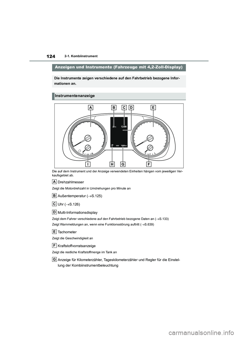 TOYOTA RAV4 2018  Betriebsanleitungen (in German) 1242-1. Kombiinstrument
Die auf dem Instrument und der Anzeige verwendeten Einheiten hängen vom jeweiligen Ver-
kaufsgebiet ab.
Drehzahlmesser
Zeigt die Motordrehzahl in Umdrehungen pro Minute an
Au