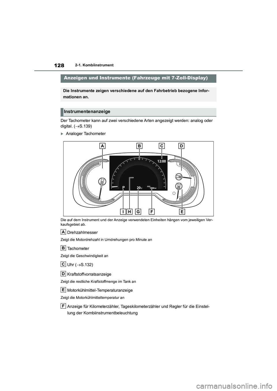 TOYOTA RAV4 2018  Betriebsanleitungen (in German) 1282-1. Kombiinstrument
Der Tachometer kann auf zwei verschiedene Arten angezeigt werden: analog oder  
digital. ( S.139)
Analoger Tachometer
Die auf dem Instrument und der Anzeige verwendeten E