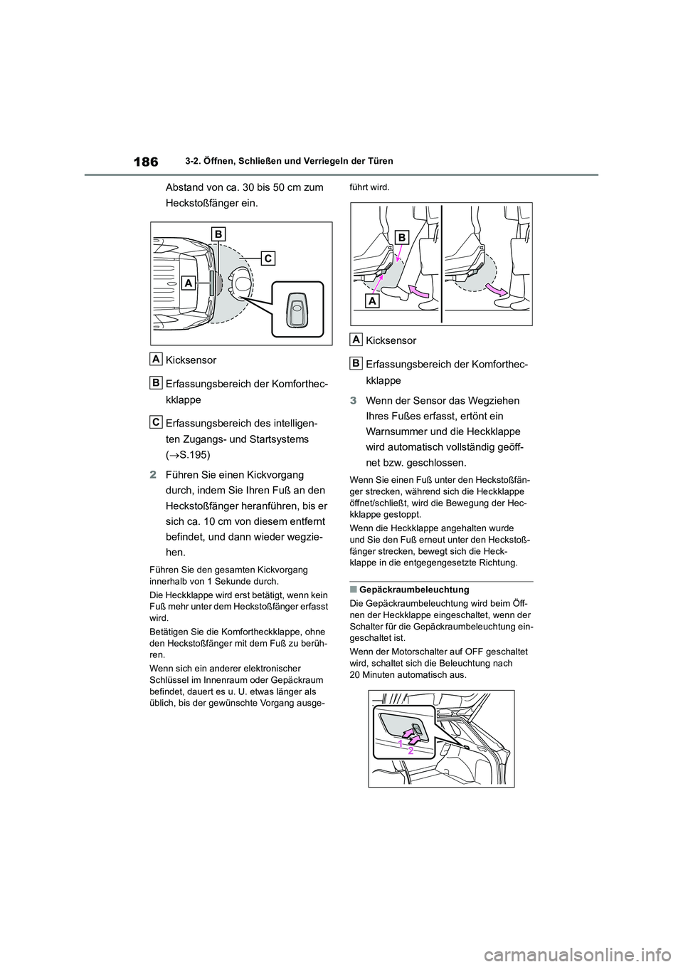 TOYOTA RAV4 2018 Betriebsanleitungen (in German) 1863-2. Öffnen, Schließen und Verriegeln der Türen
Abstand von ca. 30 bis 50 cm zum
Heckstoßfänger ein.
Kicksensor
Erfassungsbereich der Komforthec-
kklappe
Erfassungsbereich des intelligen-
ten TOYOTA RAV4 2018 Betriebsanleitungen (in German) 1863-2. Öffnen, Schließen und Verriegeln der Türen
Abstand von ca. 30 bis 50 cm zum
Heckstoßfänger ein.
Kicksensor
Erfassungsbereich der Komforthec-
kklappe
Erfassungsbereich des intelligen-
ten