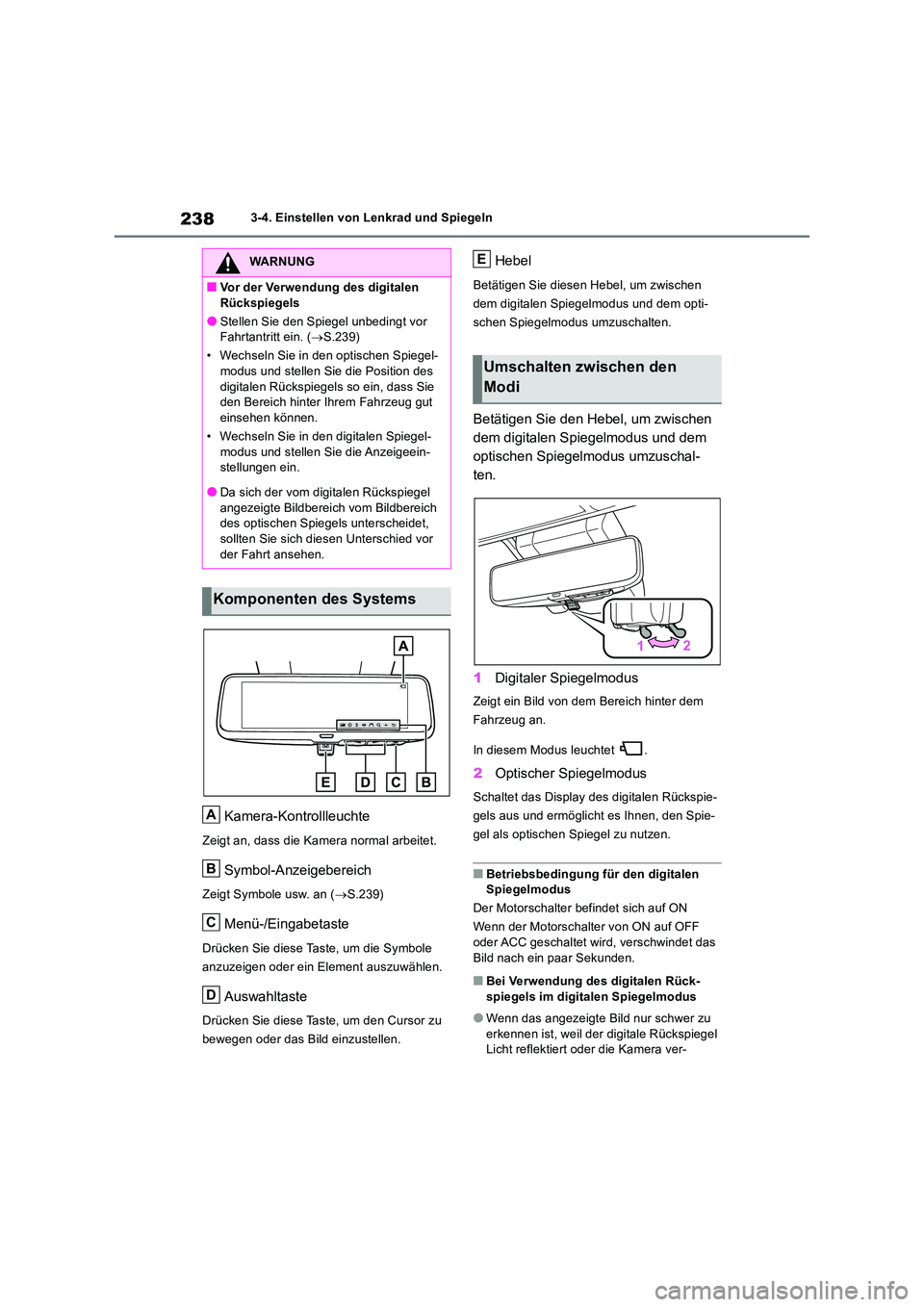 TOYOTA RAV4 2018 Betriebsanleitungen (in German) 2383-4. Einstellen von Lenkrad und Spiegeln
Kamera-Kontrollleuchte
Zeigt an, dass die Kamera normal arbeitet.
Symbol-Anzeigebereich
Zeigt Symbole usw. an (S.239)
Menü-/Eingabetaste
Drücken Sie di TOYOTA RAV4 2018 Betriebsanleitungen (in German) 2383-4. Einstellen von Lenkrad und Spiegeln
Kamera-Kontrollleuchte
Zeigt an, dass die Kamera normal arbeitet.
Symbol-Anzeigebereich
Zeigt Symbole usw. an (S.239)
Menü-/Eingabetaste
Drücken Sie di