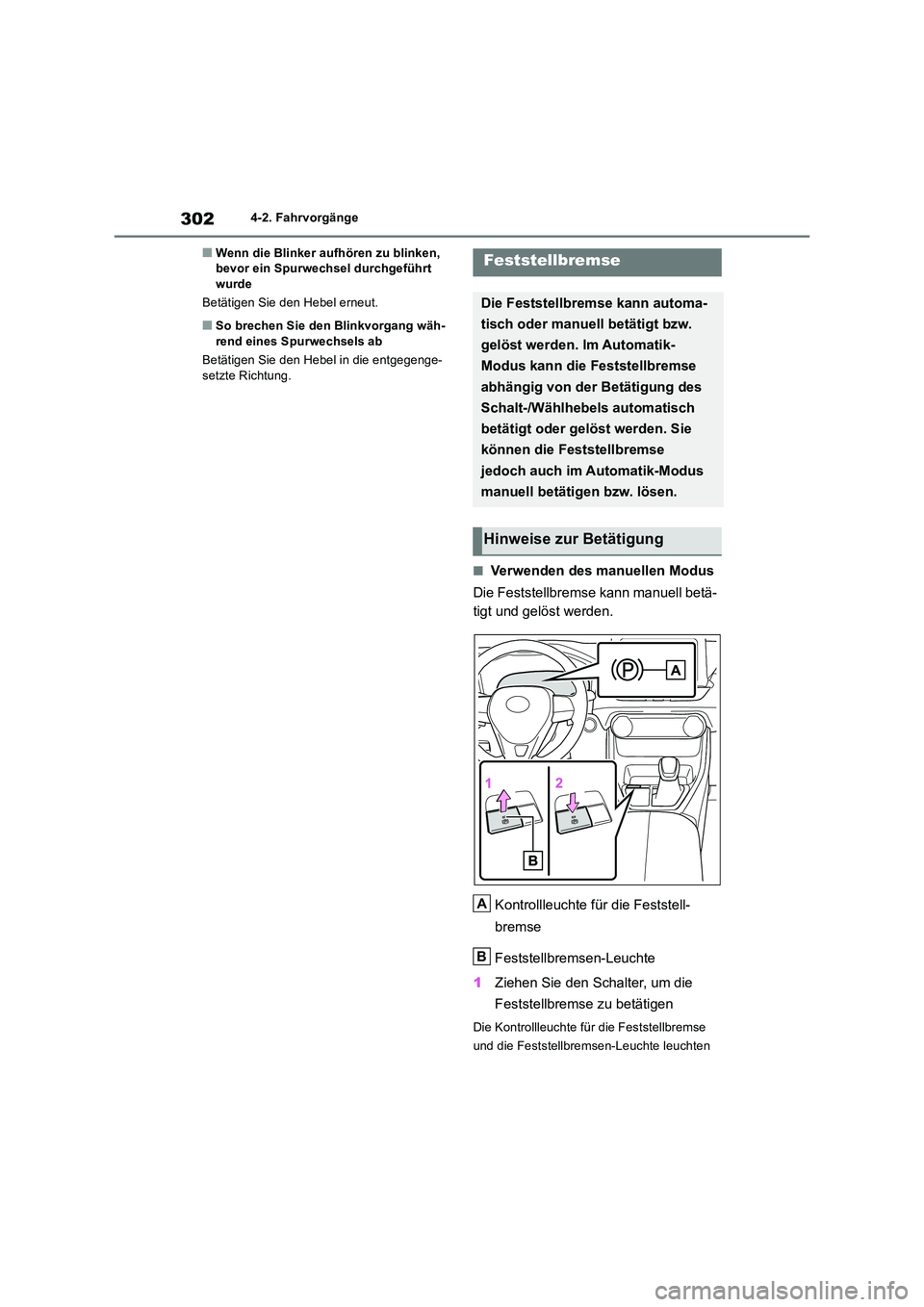 TOYOTA RAV4 2018  Betriebsanleitungen (in German) 3024-2. Fahrvorgänge
■Wenn die Blinker aufhören zu blinken,  bevor ein Spurwechsel durchgeführt wurde 
Betätigen Sie den Hebel erneut.
■So brechen Sie den Blinkvorgang wäh- 
rend eines Spurwe