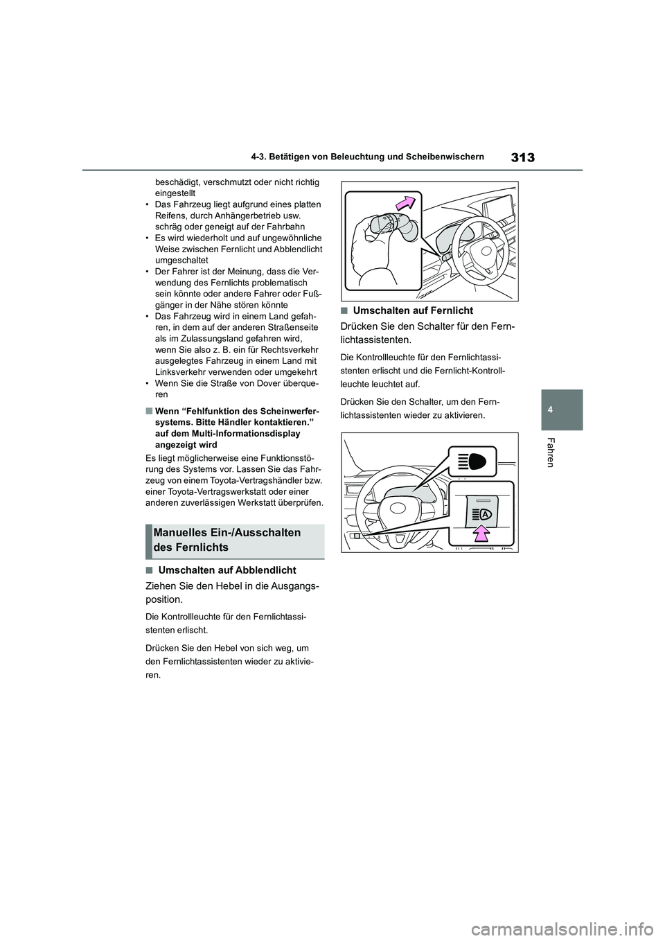 TOYOTA RAV4 2018 Betriebsanleitungen (in German) 313
4 4-3. Betätigen von Beleuchtung und Scheibenwischern
Fahren
beschädigt, verschmutzt oder nicht richtig
eingestellt
• Das Fahrzeug liegt aufgrund eines platten
Reifens, durch Anhängerbetrie TOYOTA RAV4 2018 Betriebsanleitungen (in German) 313
4 4-3. Betätigen von Beleuchtung und Scheibenwischern
Fahren
beschädigt, verschmutzt oder nicht richtig
eingestellt
• Das Fahrzeug liegt aufgrund eines platten
Reifens, durch Anhängerbetrie