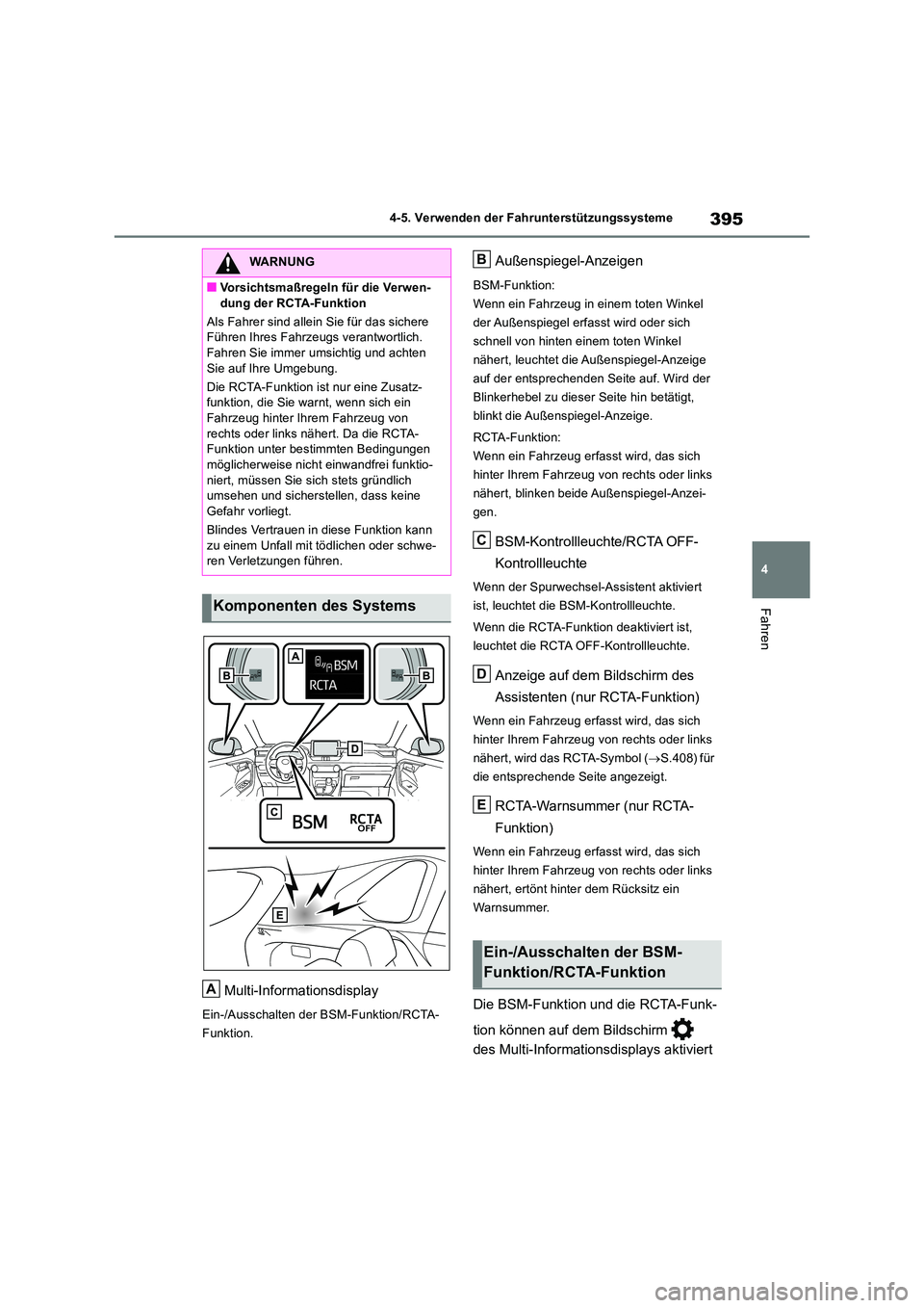 TOYOTA RAV4 2018 Betriebsanleitungen (in German) 395
4
4-5. Verwenden der Fahrunterstützungssysteme
Fahren
Multi-Informationsdisplay
Ein-/Ausschalten der BSM-Funktion/RCTA-
Funktion.
Außenspiegel-Anzeigen
BSM-Funktion:
Wenn ein Fahrzeug in einem TOYOTA RAV4 2018 Betriebsanleitungen (in German) 395
4
4-5. Verwenden der Fahrunterstützungssysteme
Fahren
Multi-Informationsdisplay
Ein-/Ausschalten der BSM-Funktion/RCTA-
Funktion.
Außenspiegel-Anzeigen
BSM-Funktion:
Wenn ein Fahrzeug in einem