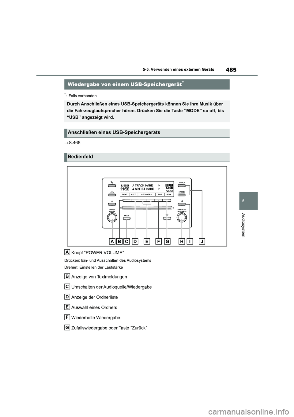 TOYOTA RAV4 2018  Betriebsanleitungen (in German) 485
5 5-5. Verwenden eines externen Geräts
Audiosystem
*: Falls vorhanden
S.468
Knopf “POWER VOLUME”
Drücken: Ein- und Ausschalten des Audiosystems
Drehen: Einstellen der Lautstärke
Anzeige 