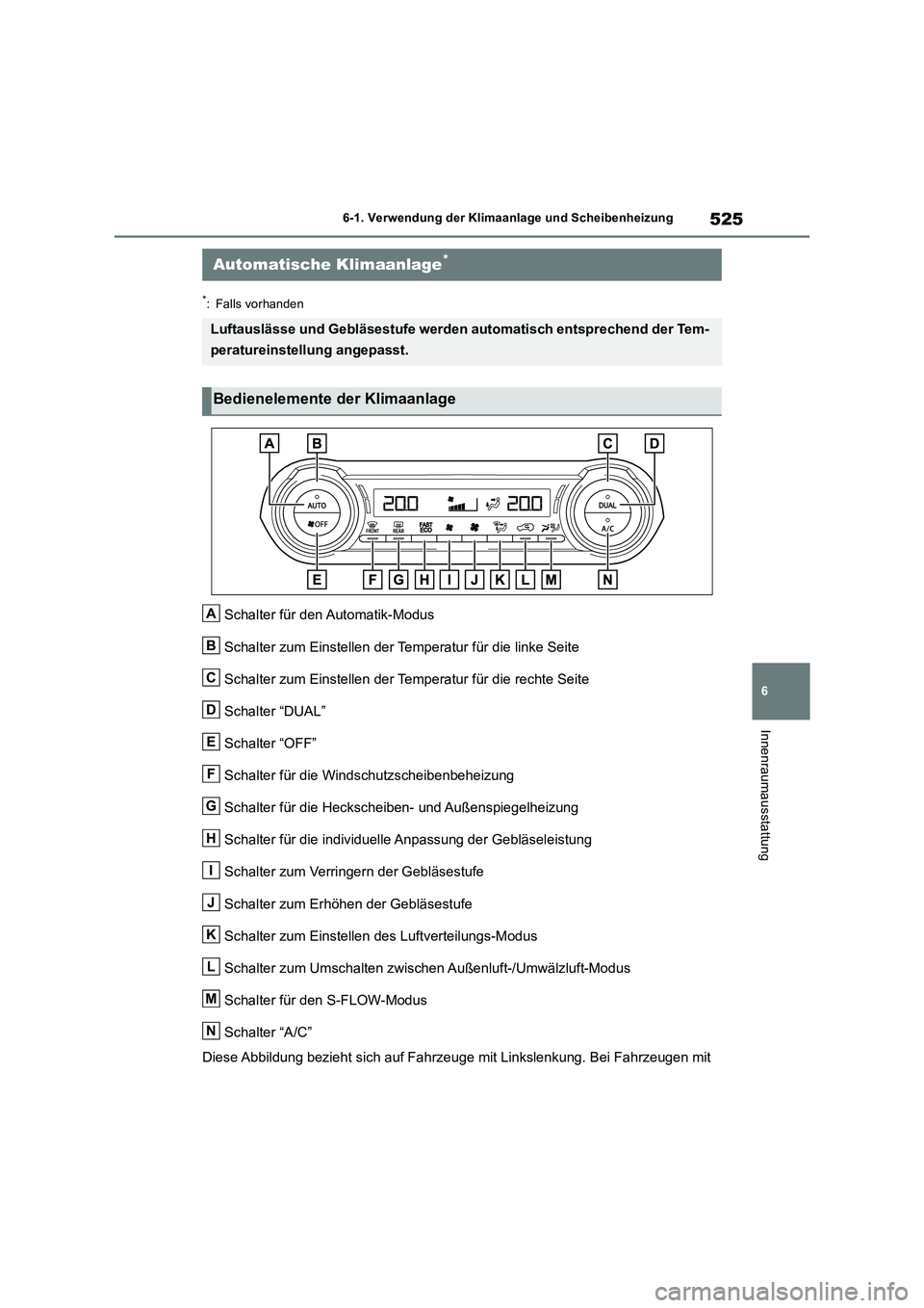 TOYOTA RAV4 2018  Betriebsanleitungen (in German) 525
6 
6-1. Verwendung der Klimaanlage und Scheibenheizung
Innenraumausstattung
*: Falls vorhanden
Schalter für den Automatik-Modus 
Schalter zum Einstellen der Temperatur für die linke Seite 
Schal