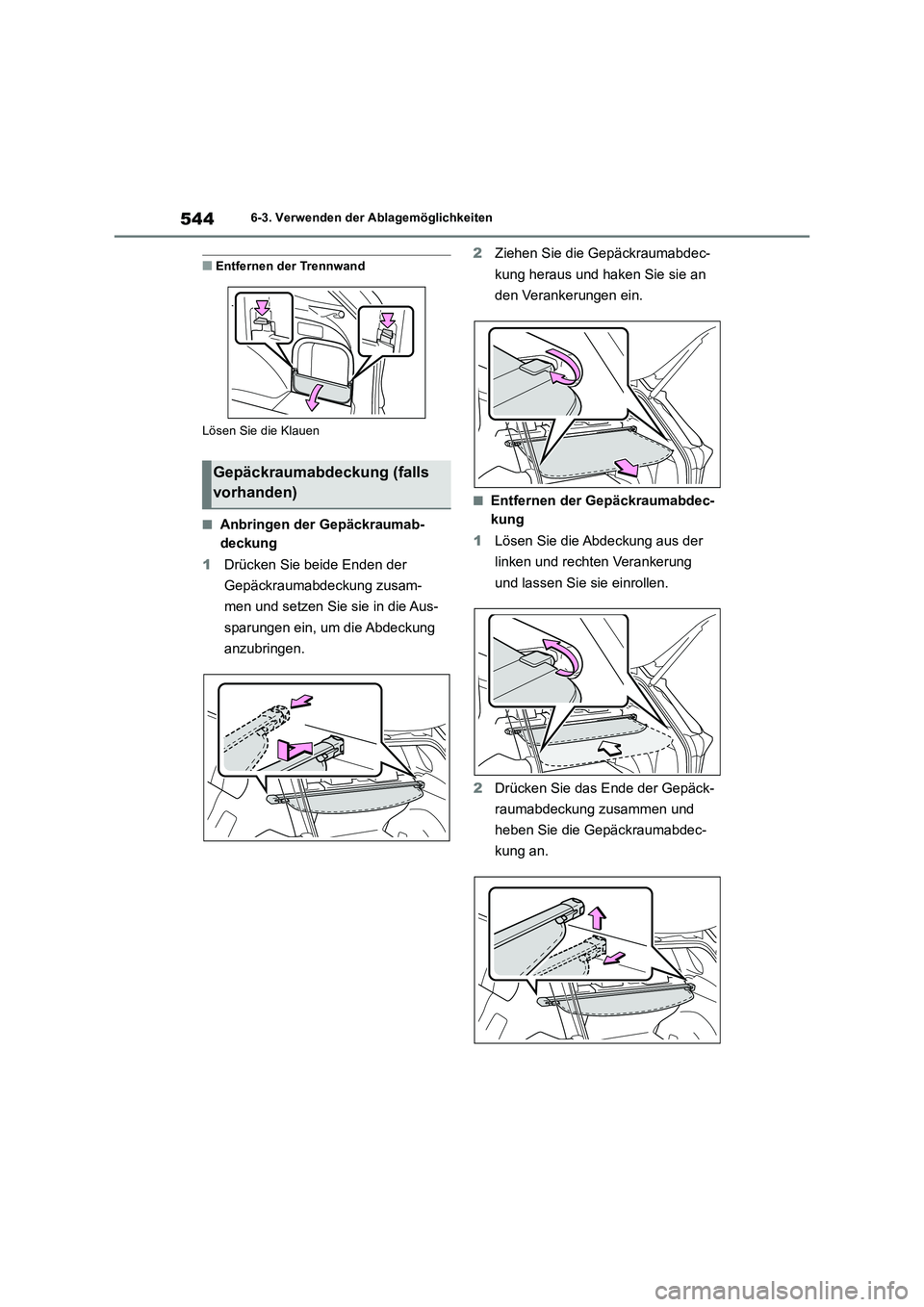 TOYOTA RAV4 2018  Betriebsanleitungen (in German) 5446-3. Verwenden der Ablagemöglichkeiten
■Entfernen der Trennwand
Lösen Sie die Klauen
■Anbringen der Gepäckraumab-
deckung
1Drücken Sie beide Enden der 
Gepäckraumabdeckung zusam-
men und s