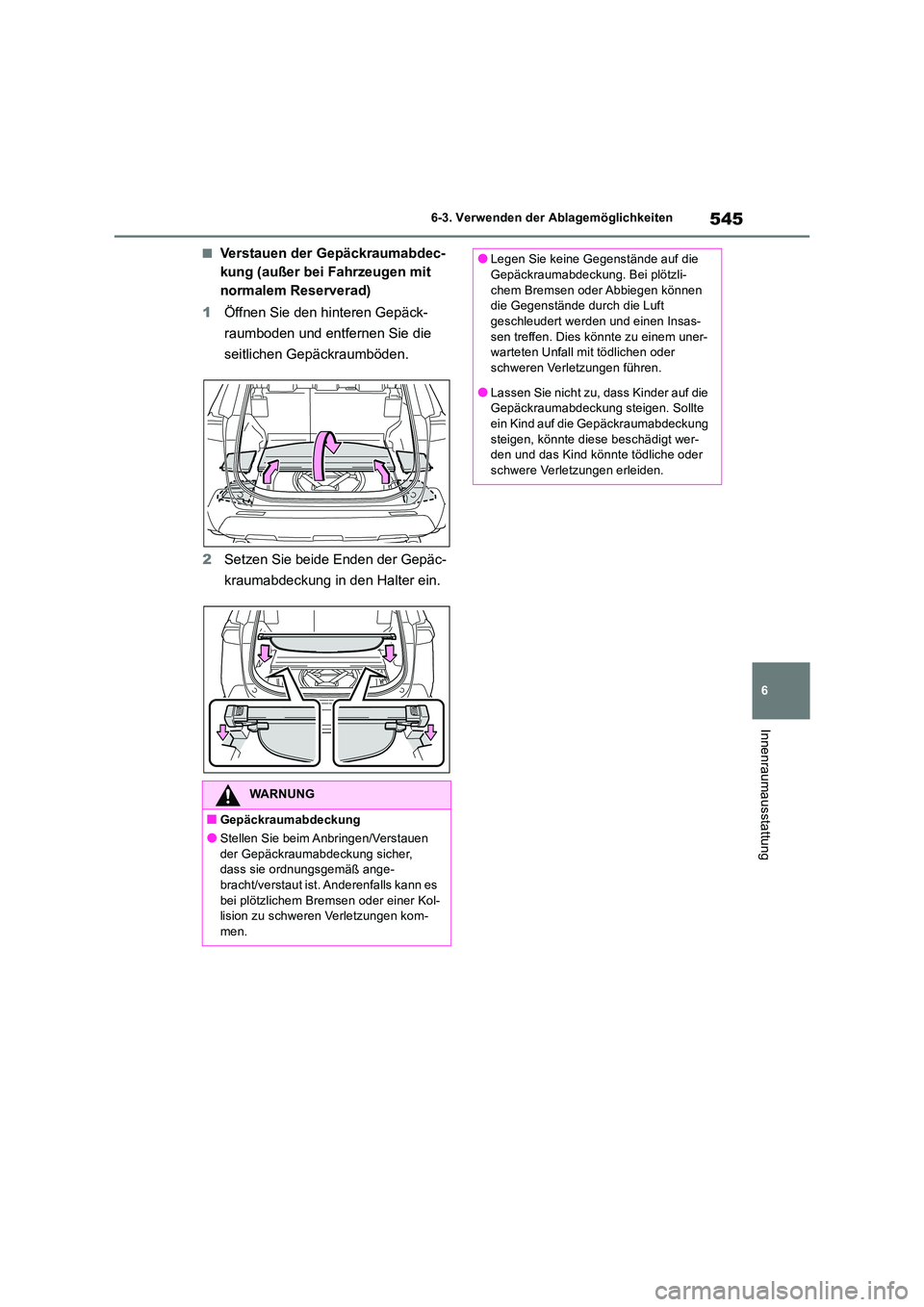 TOYOTA RAV4 2018 Betriebsanleitungen (in German) 545
6
6-3. Verwenden der Ablagemöglichkeiten
Innenraumausstattung
■Verstauen der Gepäckraumabdec-
kung (außer bei Fahrzeugen mit
normalem Reserverad)
1 Öffnen Sie den hinteren Gepäck-
raum TOYOTA RAV4 2018 Betriebsanleitungen (in German) 545
6
6-3. Verwenden der Ablagemöglichkeiten
Innenraumausstattung
■Verstauen der Gepäckraumabdec-
kung (außer bei Fahrzeugen mit
normalem Reserverad)
1 Öffnen Sie den hinteren Gepäck-
raum