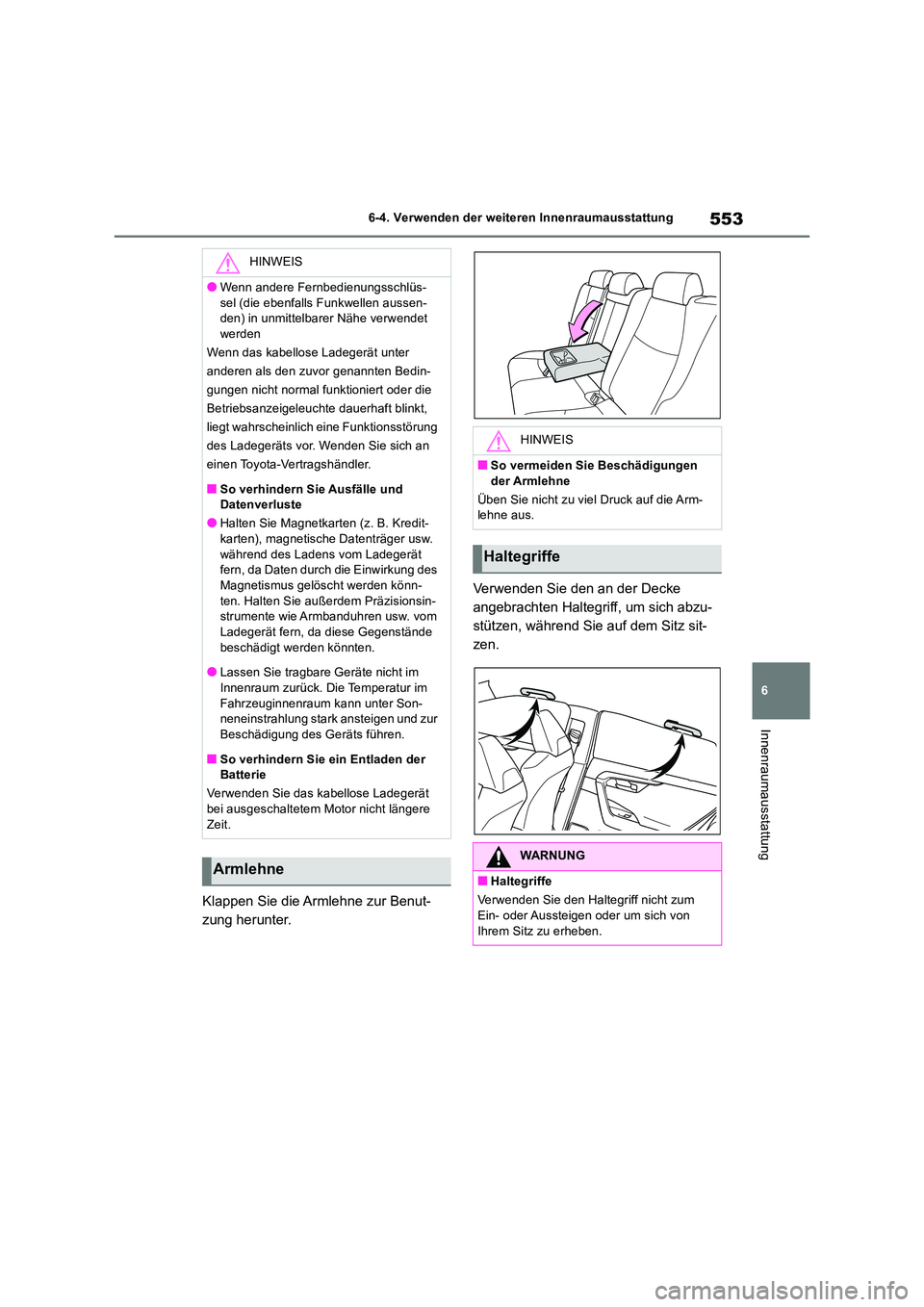 TOYOTA RAV4 2018 Betriebsanleitungen (in German) 553
6
6-4. Verwenden der weiteren Innenraumausstattung
Innenraumausstattung
Klappen Sie die Armlehne zur Benut-
zung herunter.
Verwenden Sie den an der Decke
angebrachten Haltegriff, um sich abzu TOYOTA RAV4 2018 Betriebsanleitungen (in German) 553
6
6-4. Verwenden der weiteren Innenraumausstattung
Innenraumausstattung
Klappen Sie die Armlehne zur Benut-
zung herunter.
Verwenden Sie den an der Decke
angebrachten Haltegriff, um sich abzu